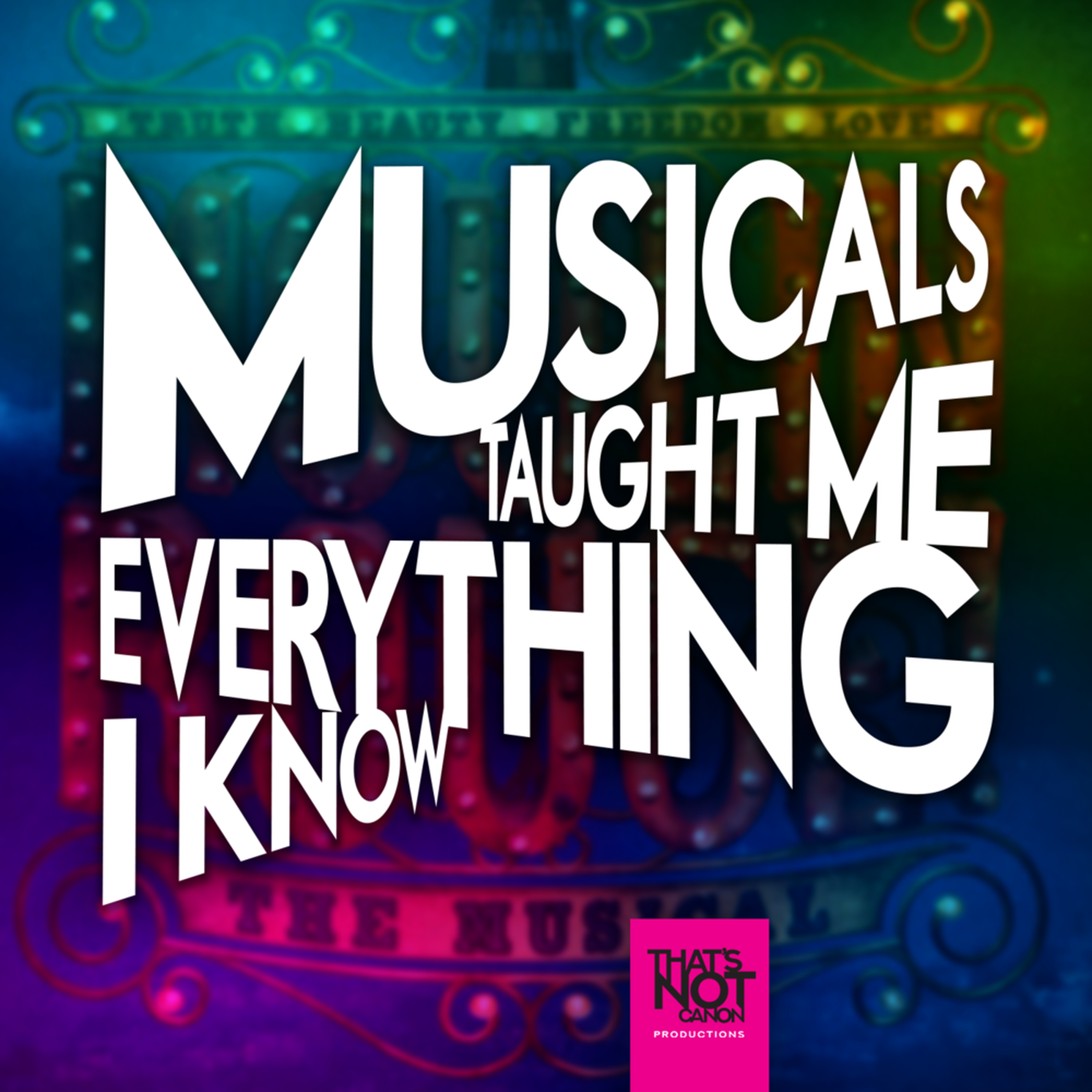 Musicals Taught Me Everything I Know