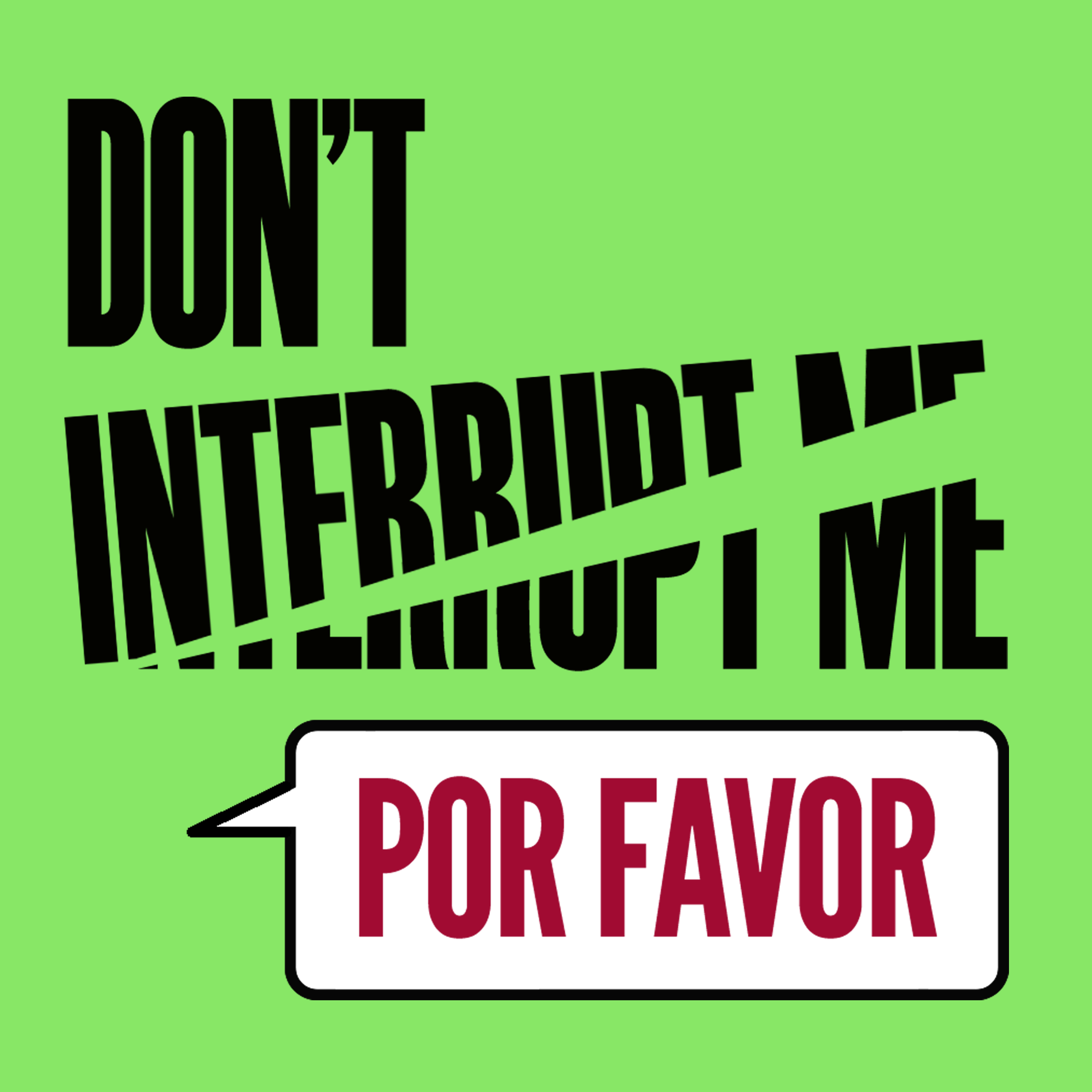 Don T Interrupt Me Por Favor Listen Via Hubhopper