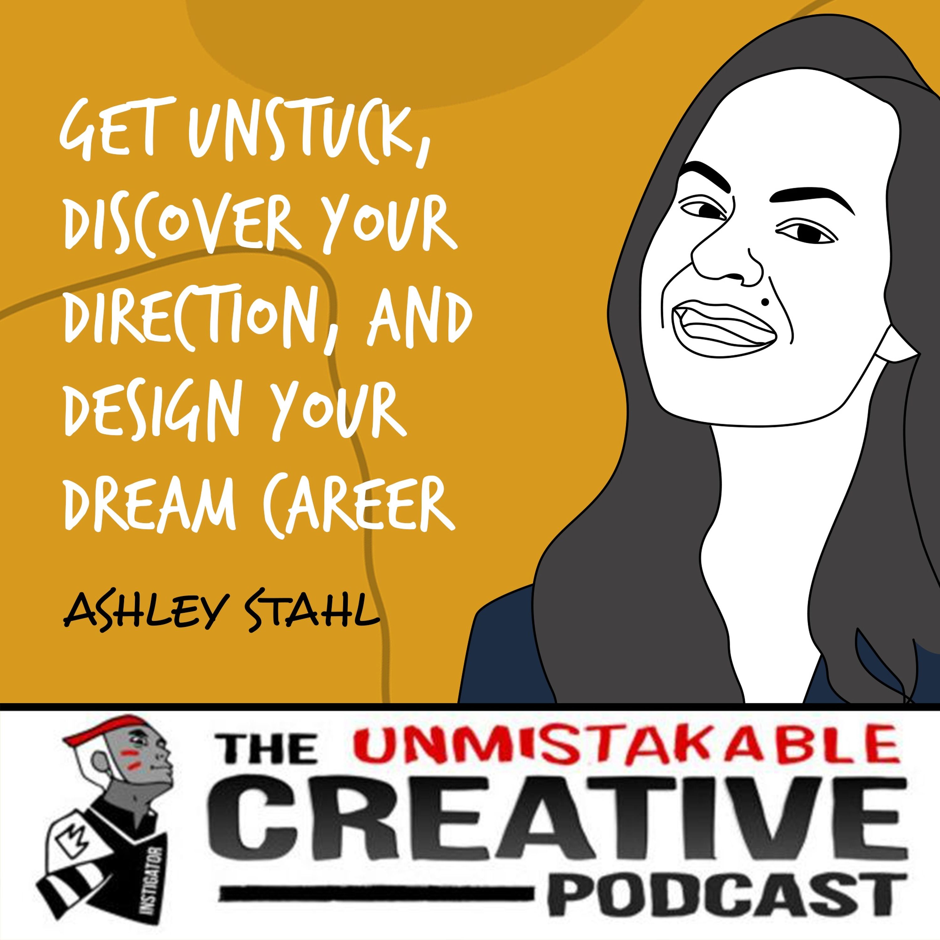 Ashley Stahl - Part 1 | Get Unstuck, Discover Your Direction, and Design Your Dream Career