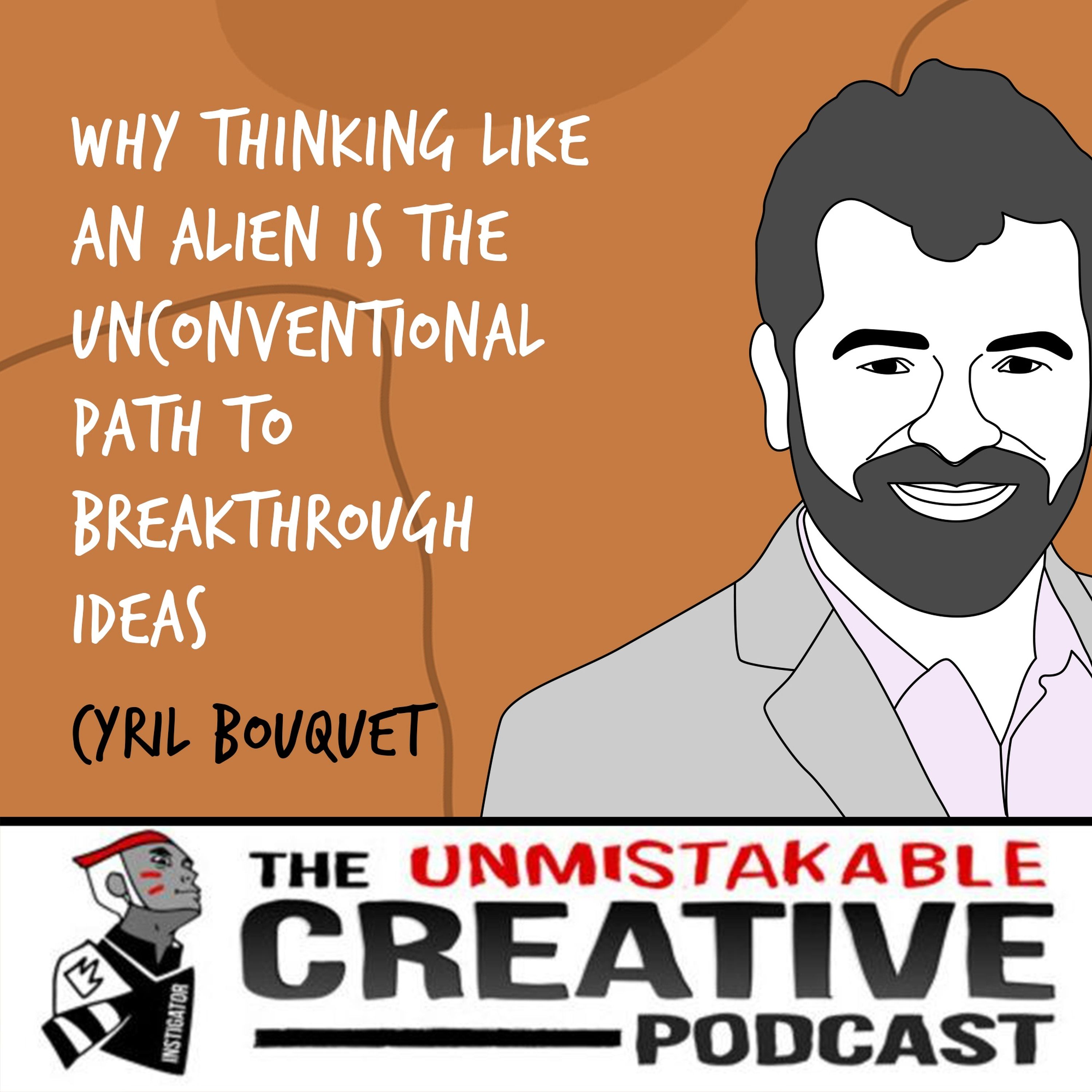 Cyril Bouquet | Why Thinking Like An Alien is the Unconventional Path to Breakthrough Ideas Image