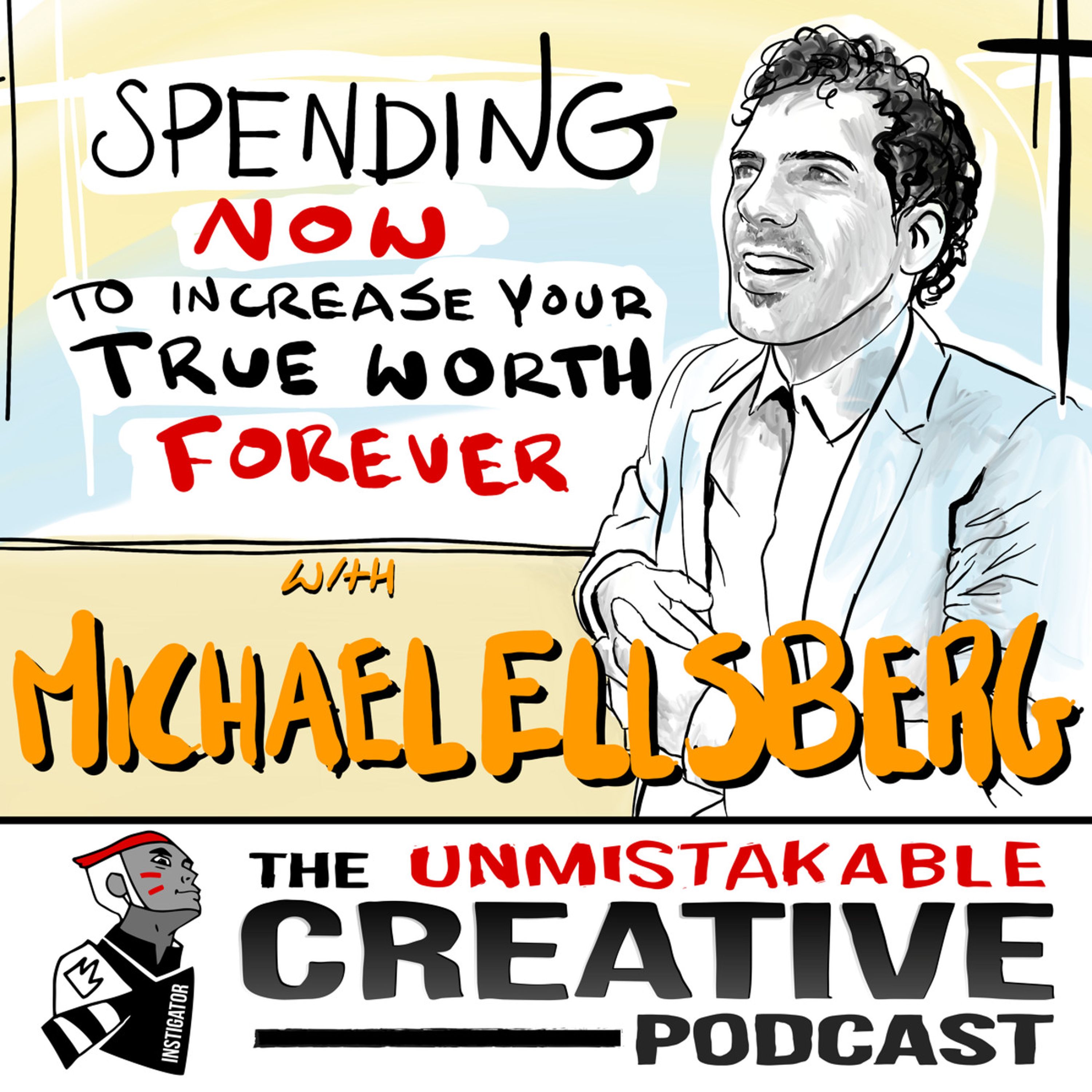 Spending Now to Increase Your True Wealth Forever with Michael Ellsberg