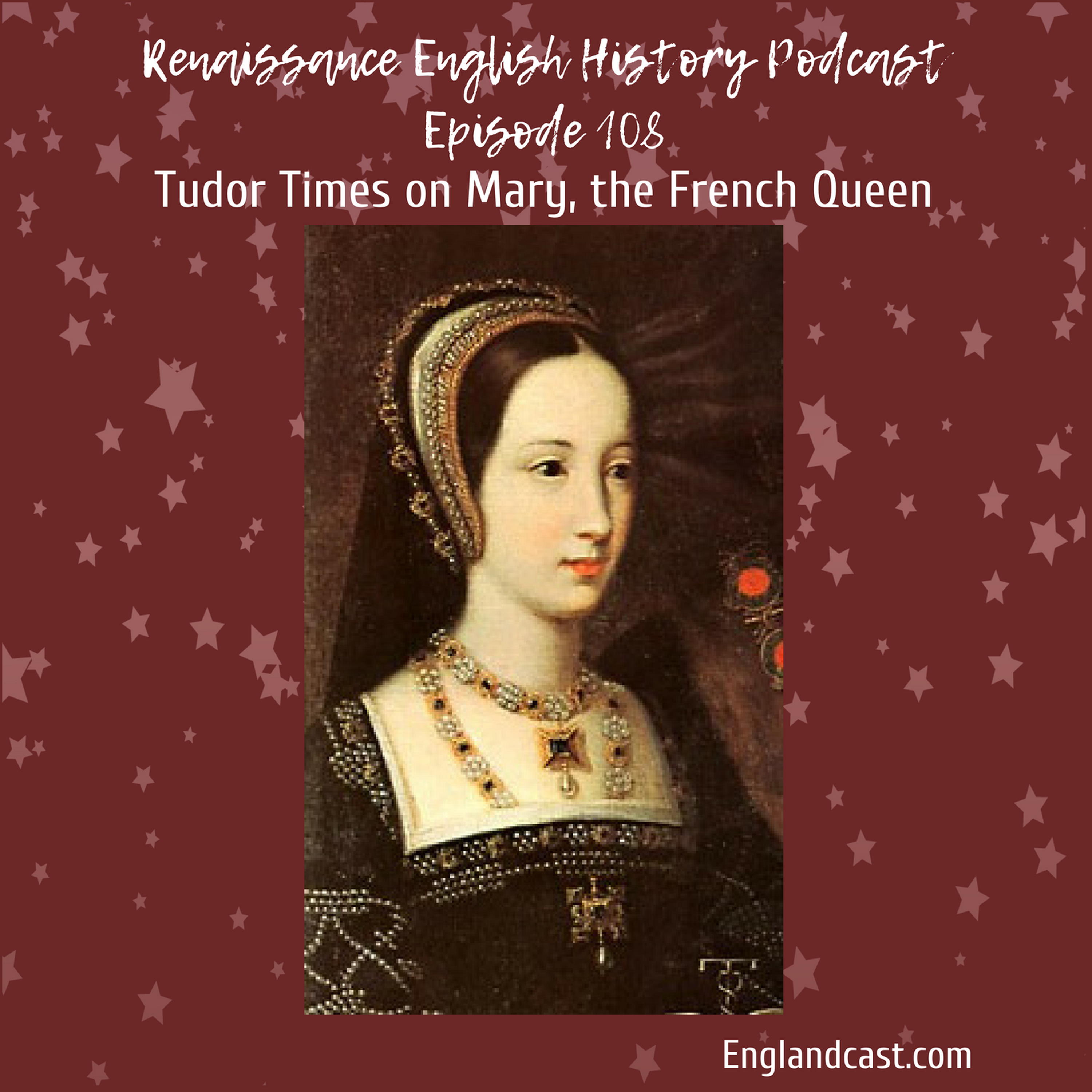 Episode 108: Tudor Times on Mary Tudor, the French Queen