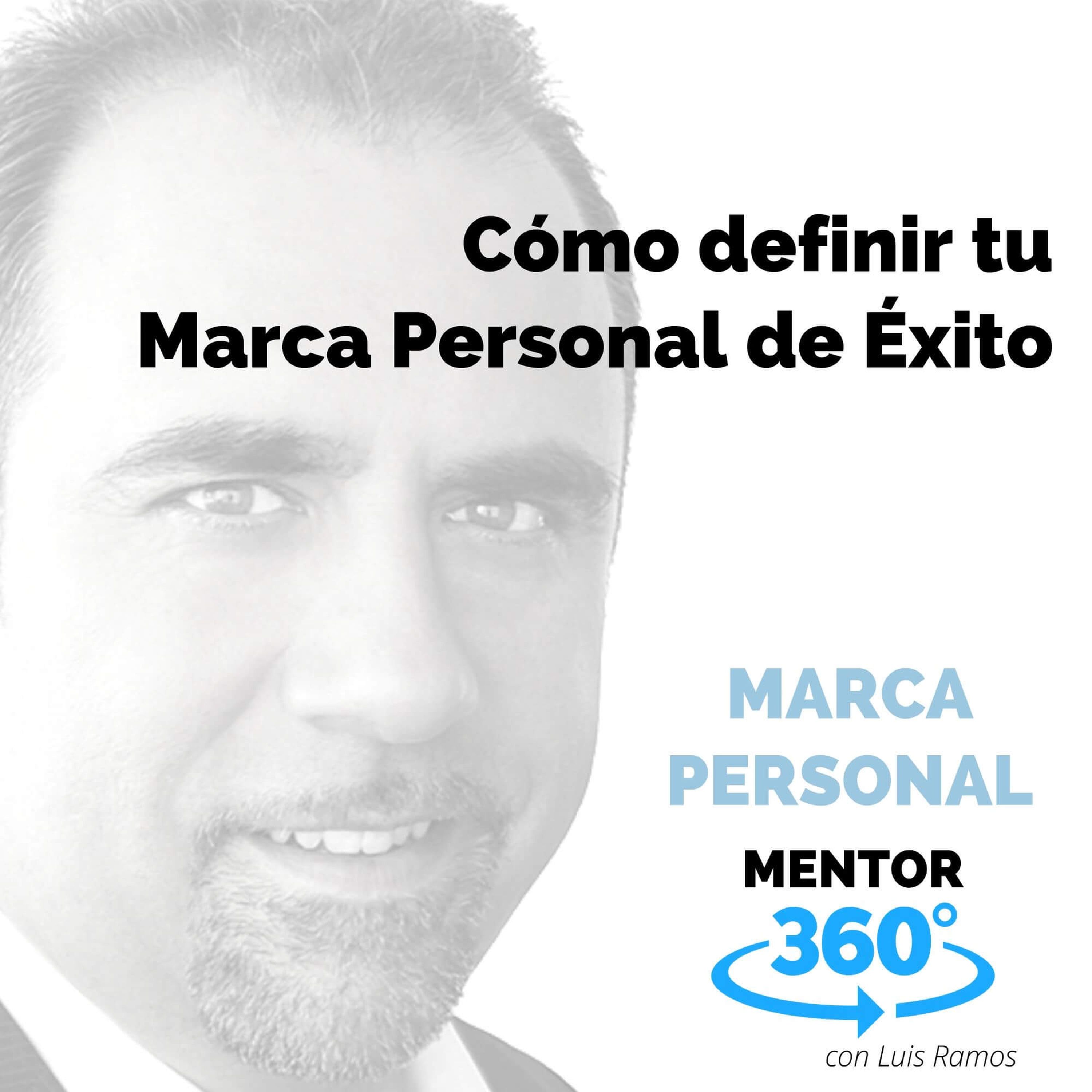 Cómo Definir Tu Marca Personal de Éxito, con Luis Ramos - MARCA PERSONAL - MENTOR360