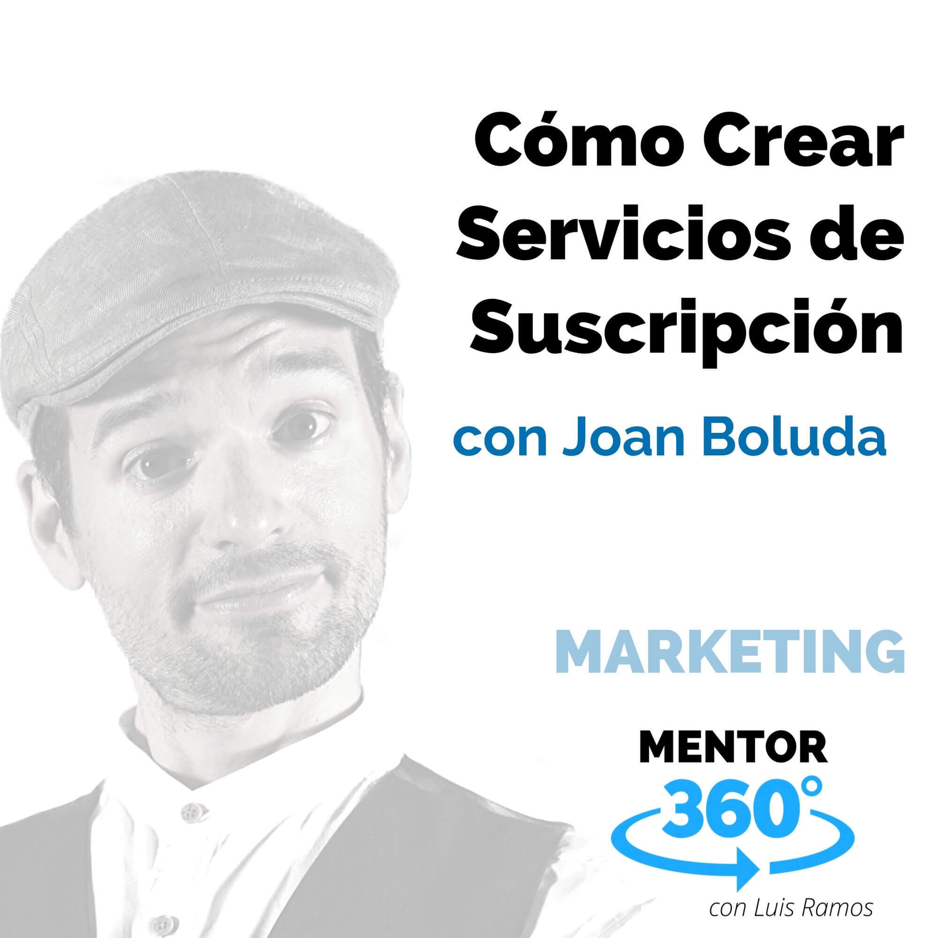 Cómo Crear Servicios de Suscripción, con Joan Boluda - MARKETING - MENTOR360