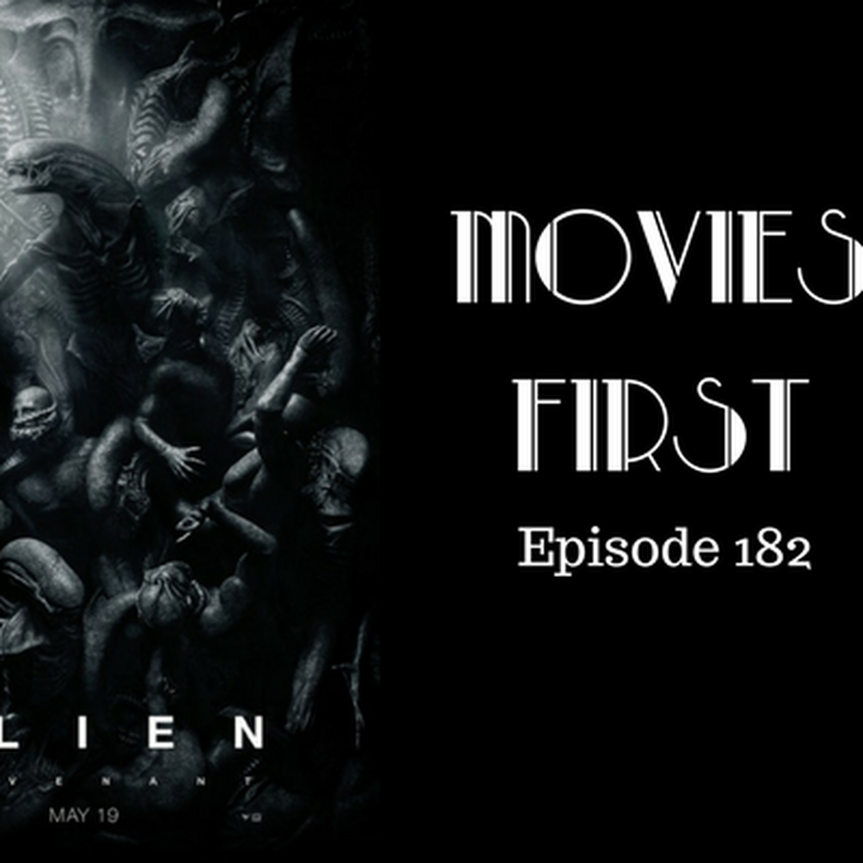 184 Alien Covenant Movies First With Alex First Episode 182 Movies First Reviews And Ratings On Acast