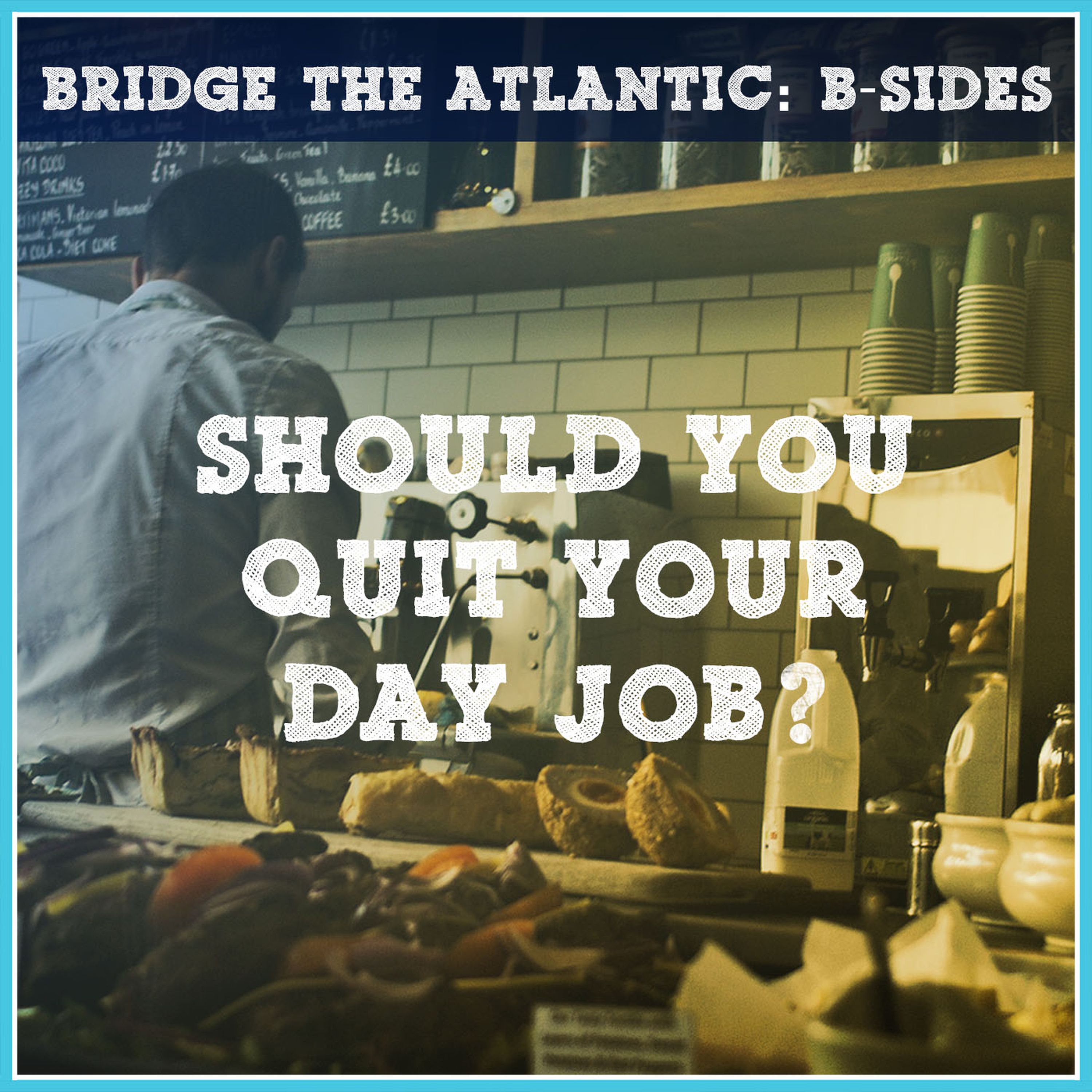 B-SIDES: Should You Quit Your Day Job?