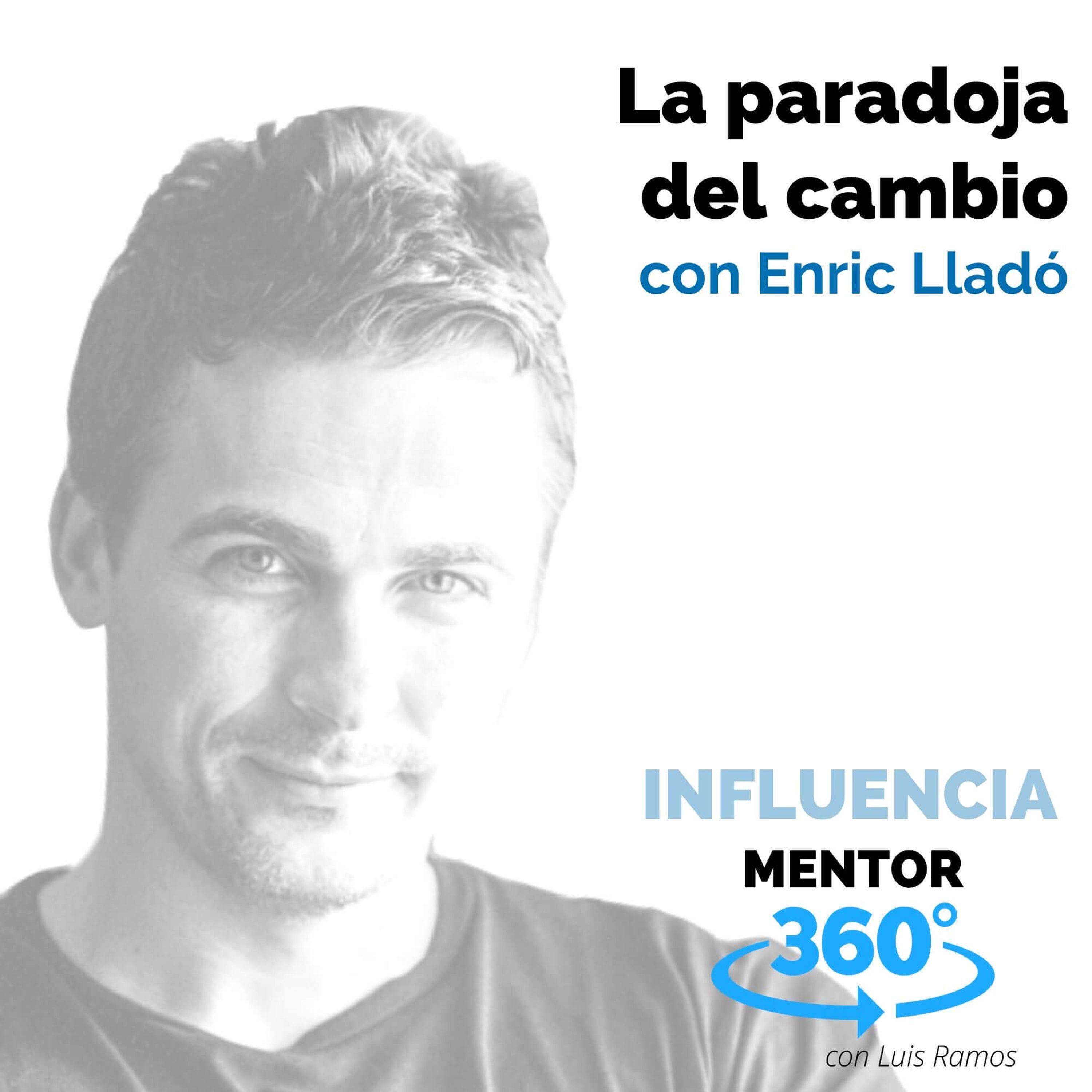 La paradoja del cambio, con Enric Lladó - INFLUENCIA - MENTOR360