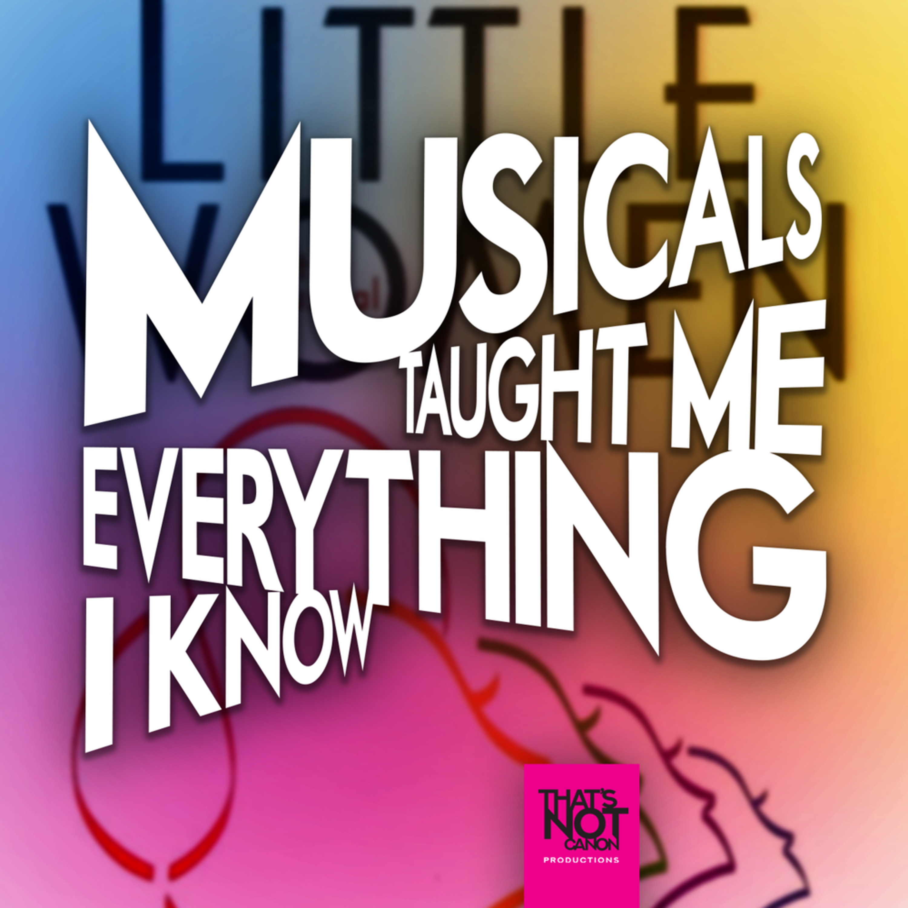 Musicals Taught Me Everything I Know