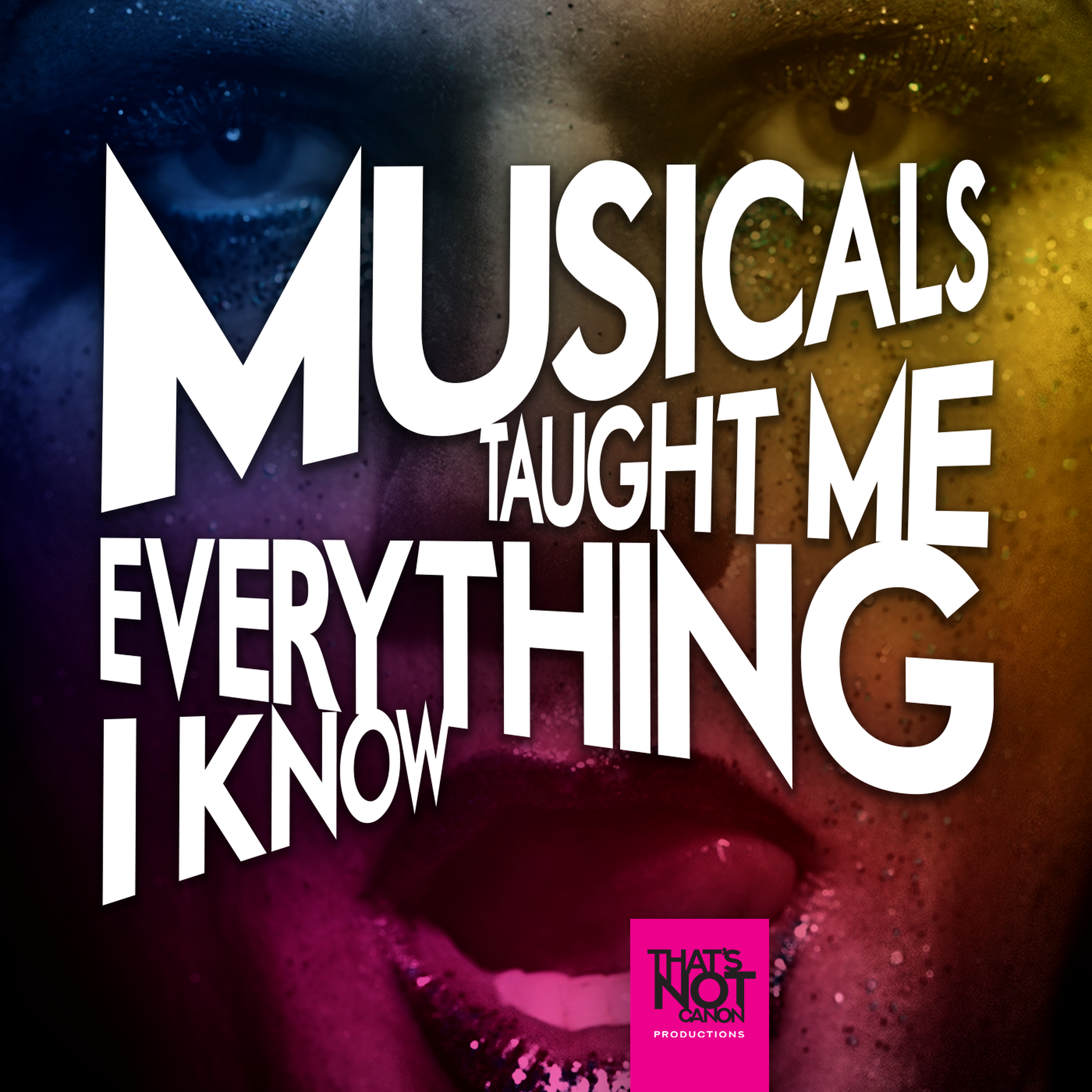 Musicals Taught Me Everything I Know