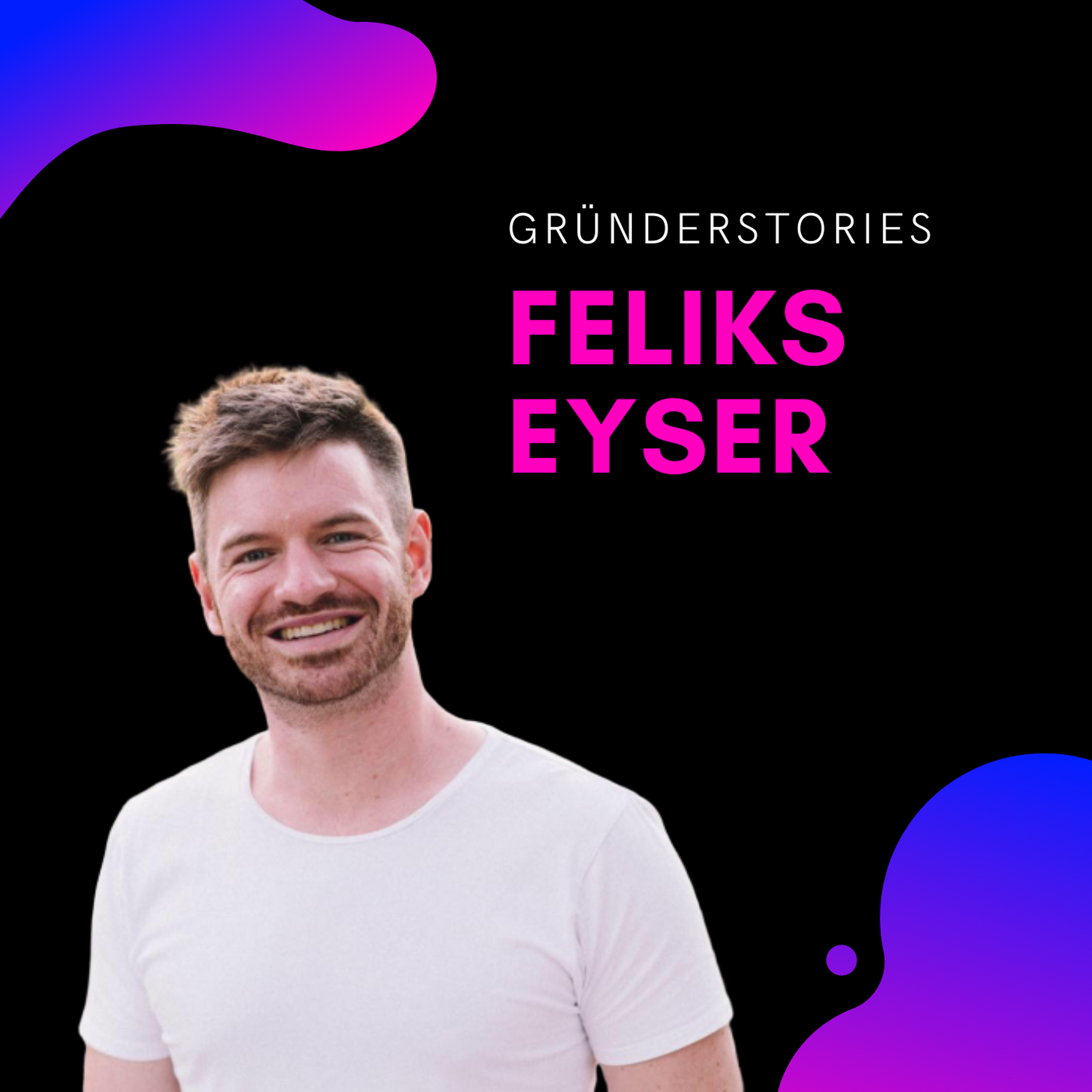 Feliks Eyser, Unternehmer & Investor | Gründerstories Image
