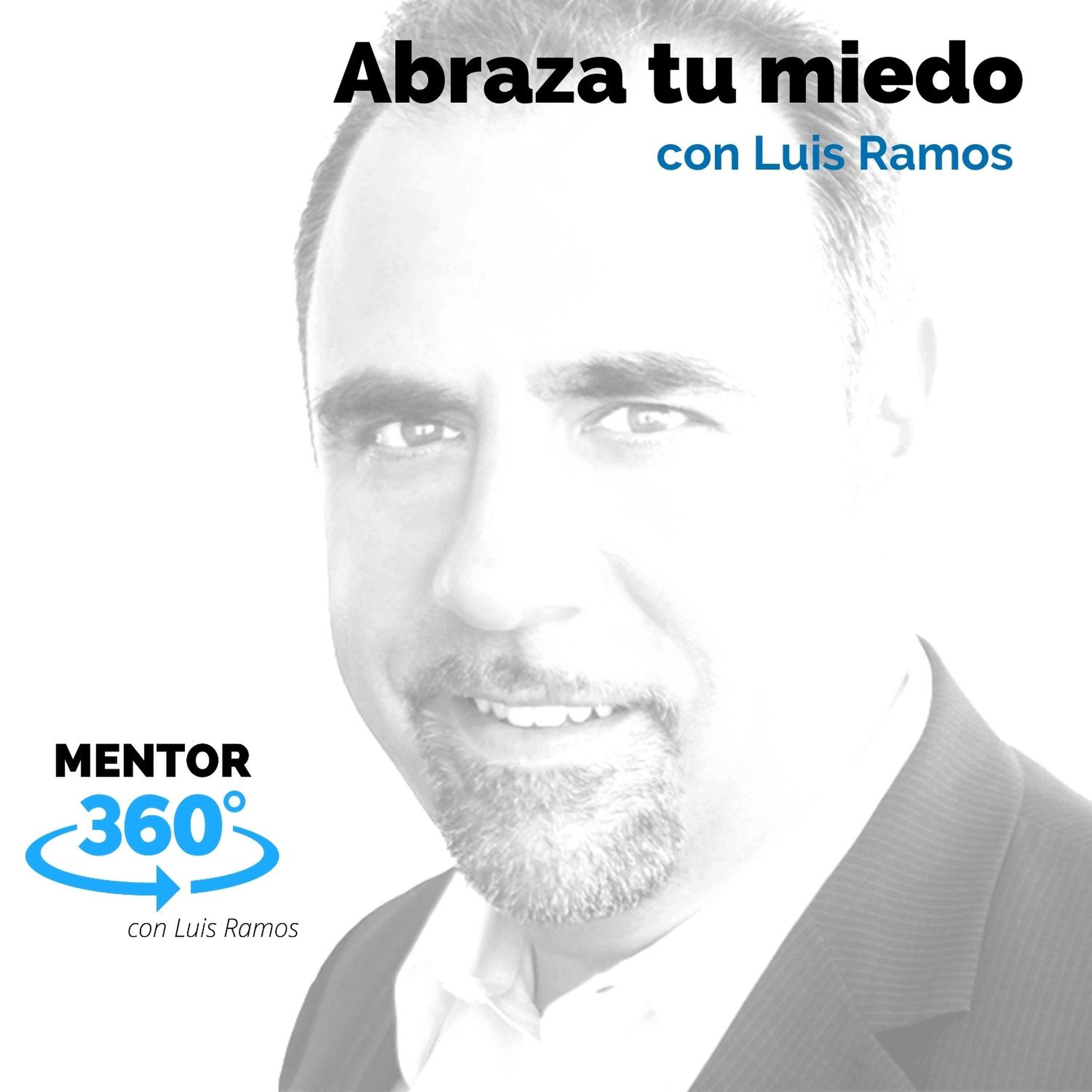 Abraza tu Miedo, con Luis Ramos - MENTOR360
