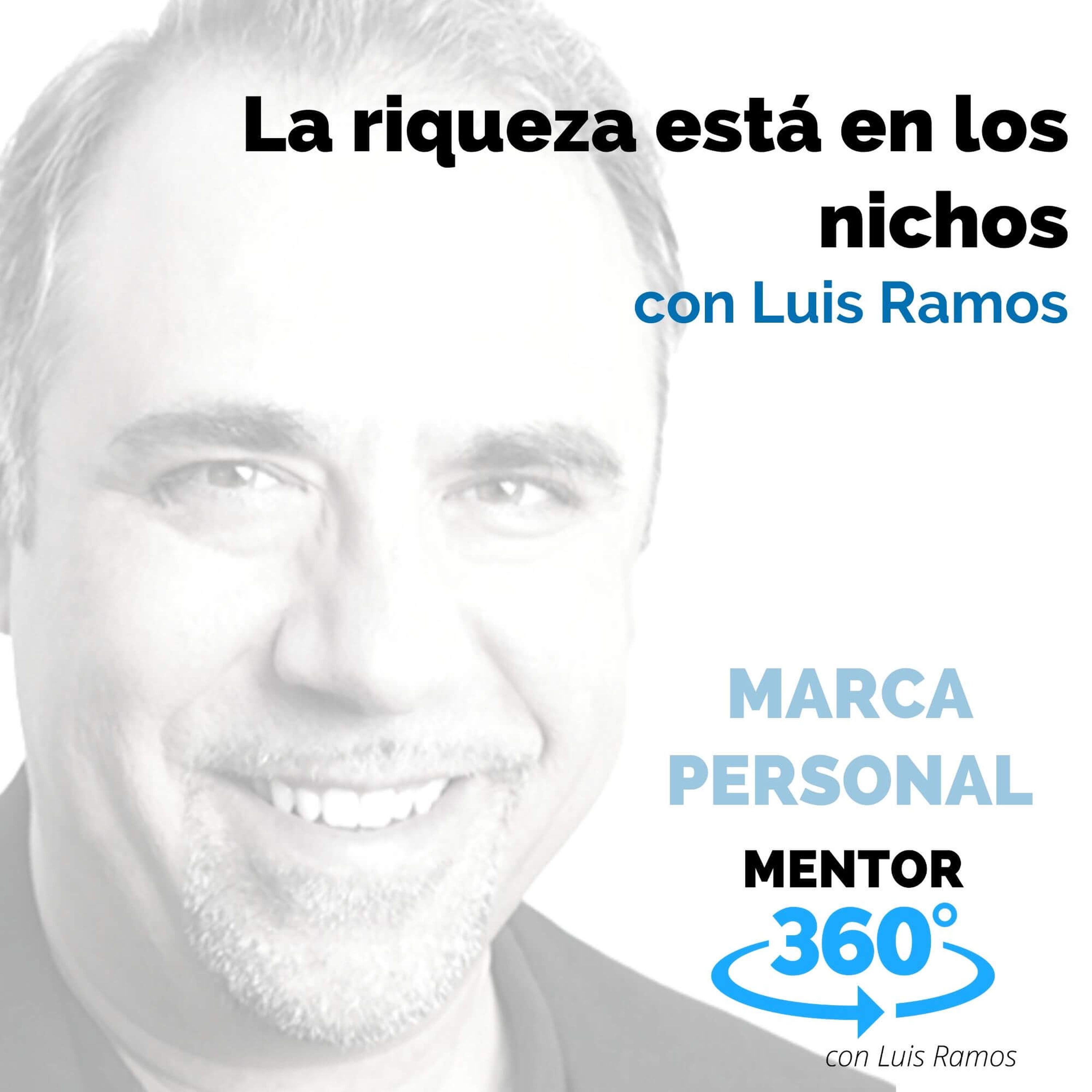 La riqueza está en los nichos, con Luis Ramos - MARCA PERSONAL - MENTOR360