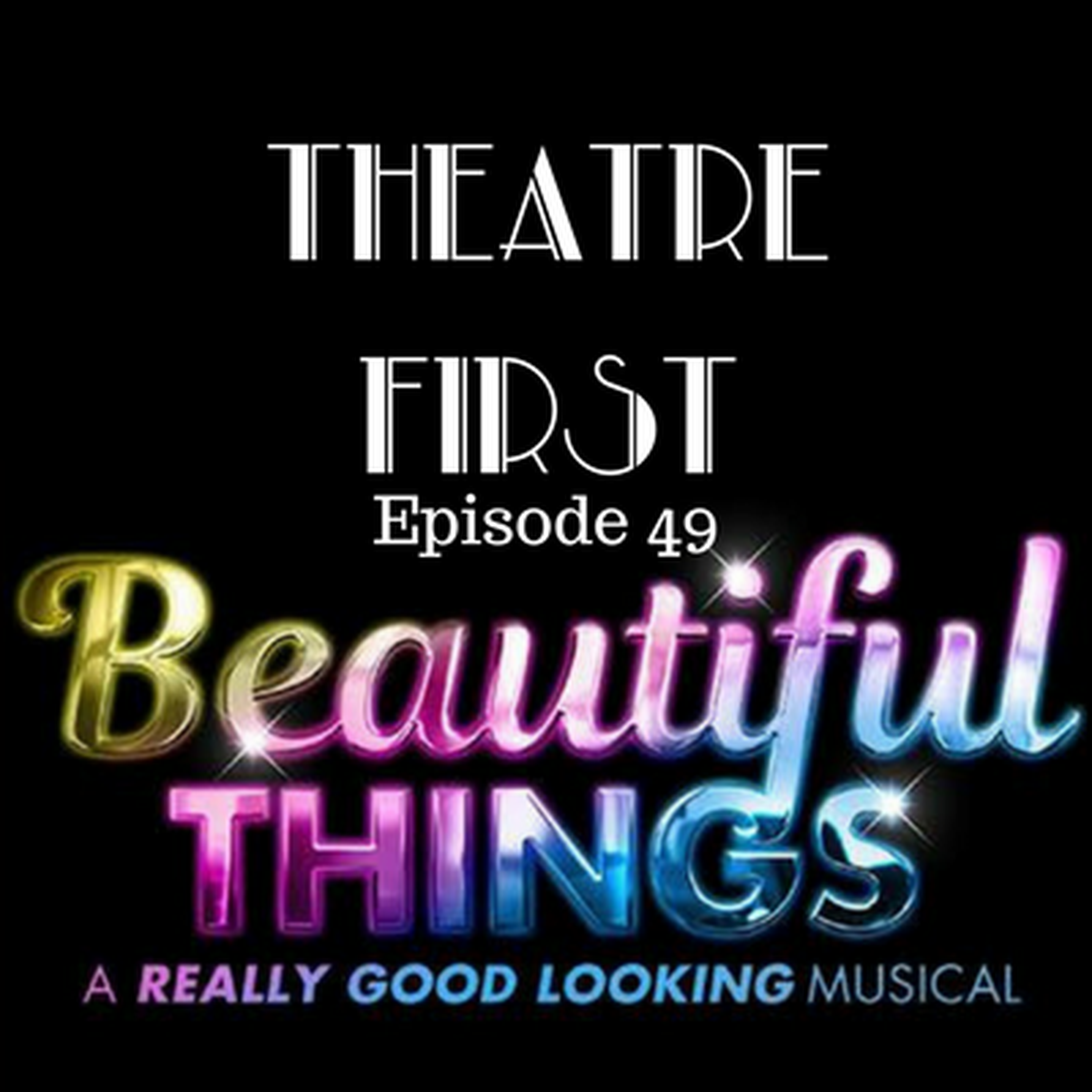 49: Beautiful Things - Theatre First with Alex First