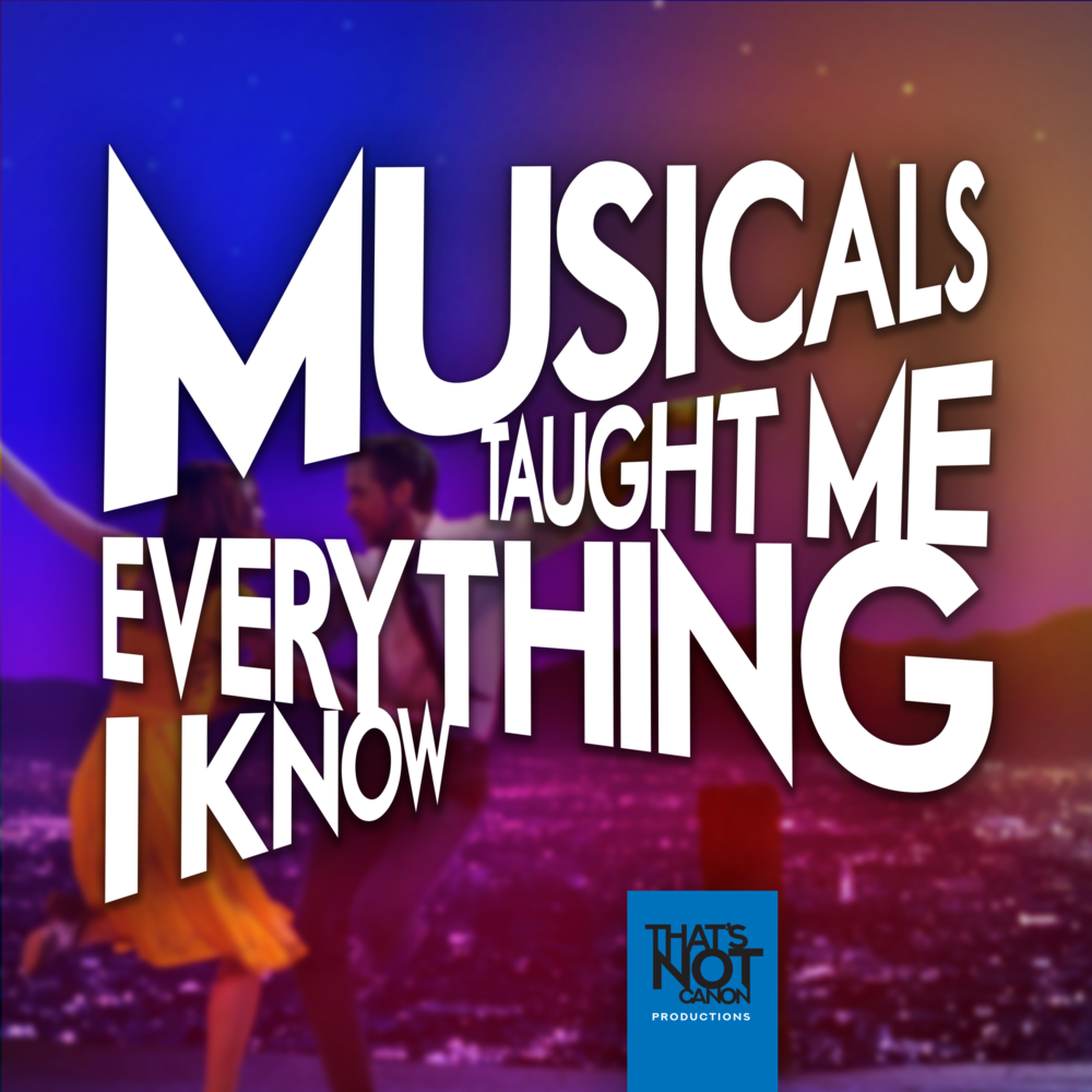 Musicals Taught Me Everything I Know