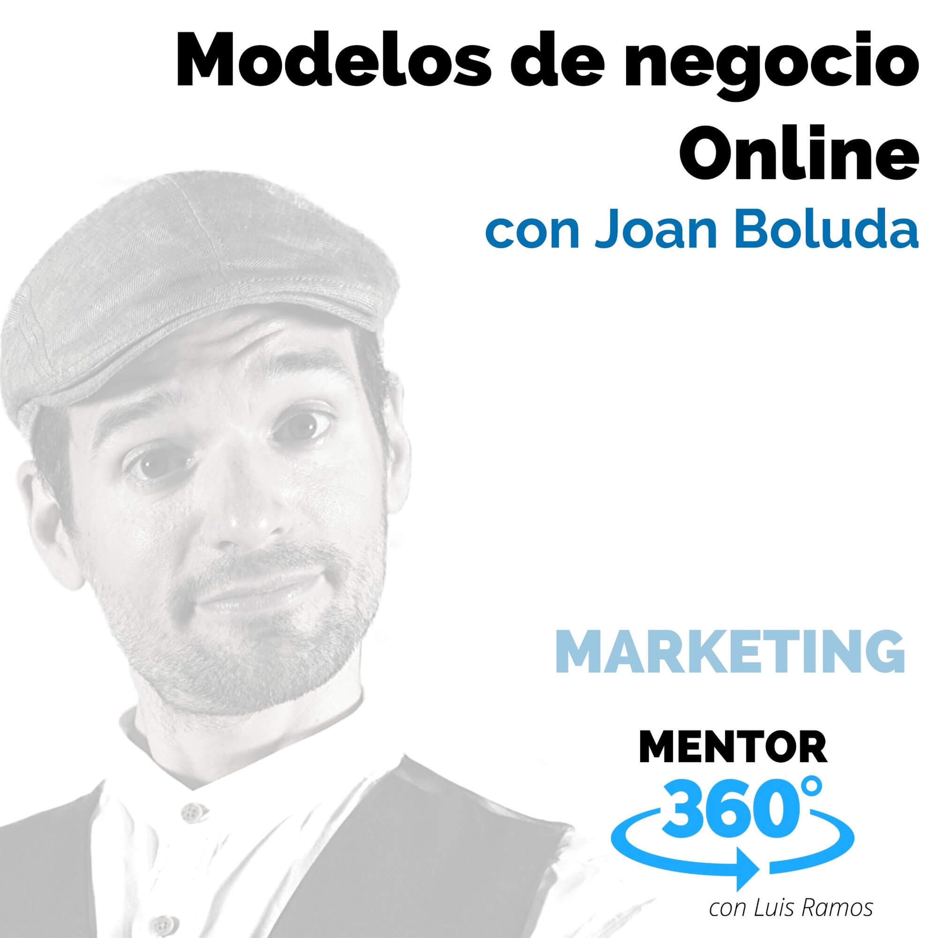 Modelos de negocio Online, con Joan Boluda - MARKETING - MENTOR360
