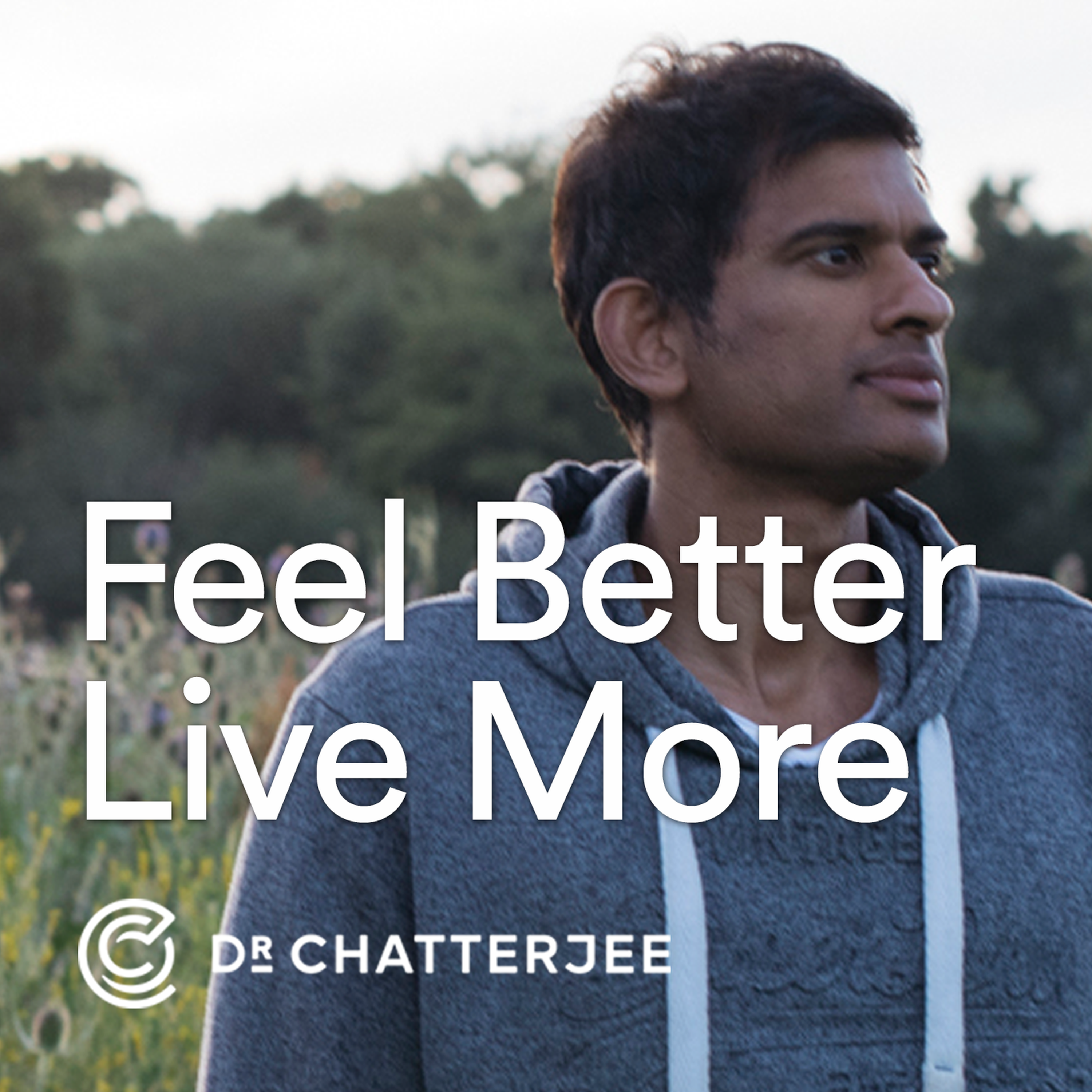 Best Feel Better Live More With Dr Rangan Chatterjee