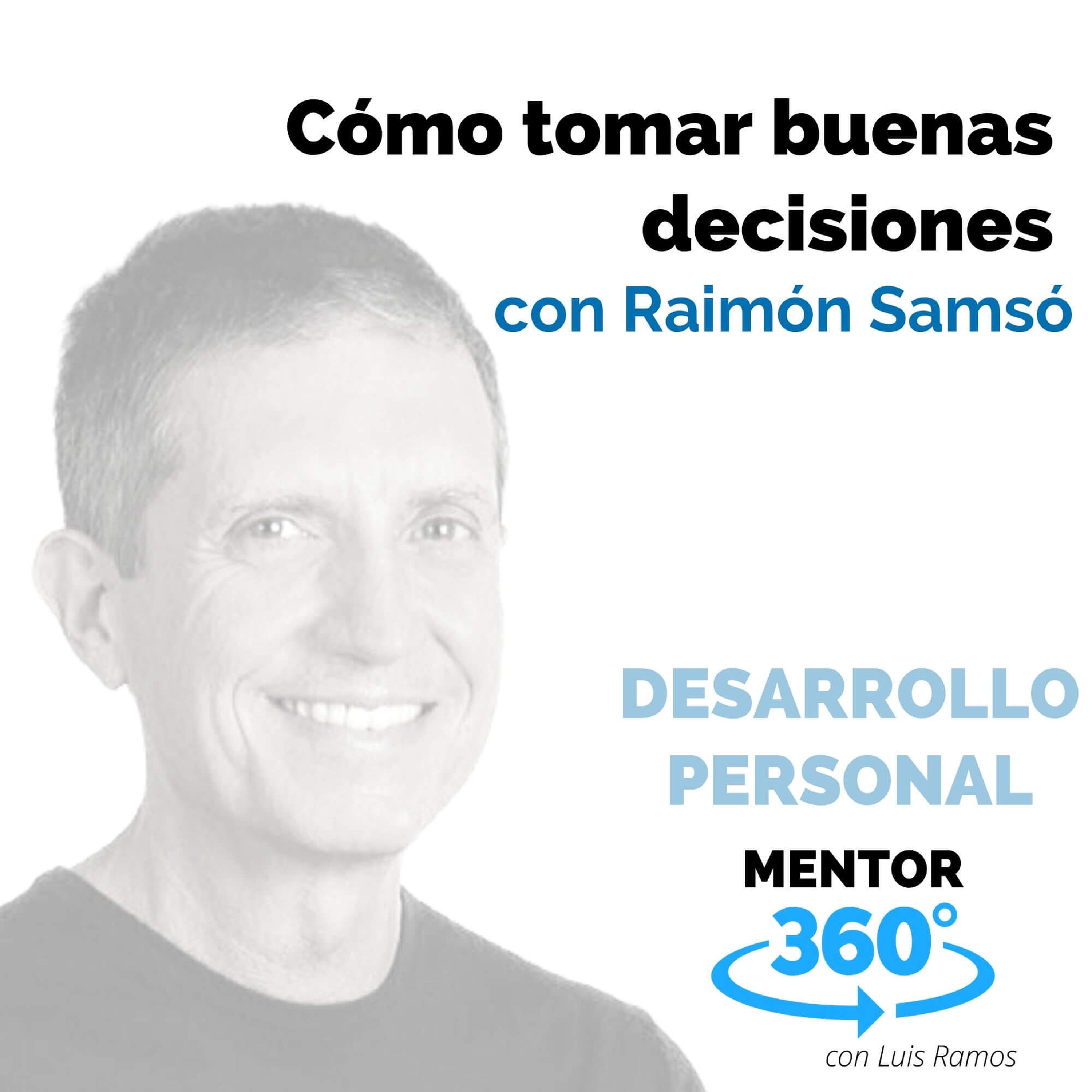 Cómo tomar buenas decisiones, con Raimón Samsó - DESARROLLO PERSONAL - MENTOR360