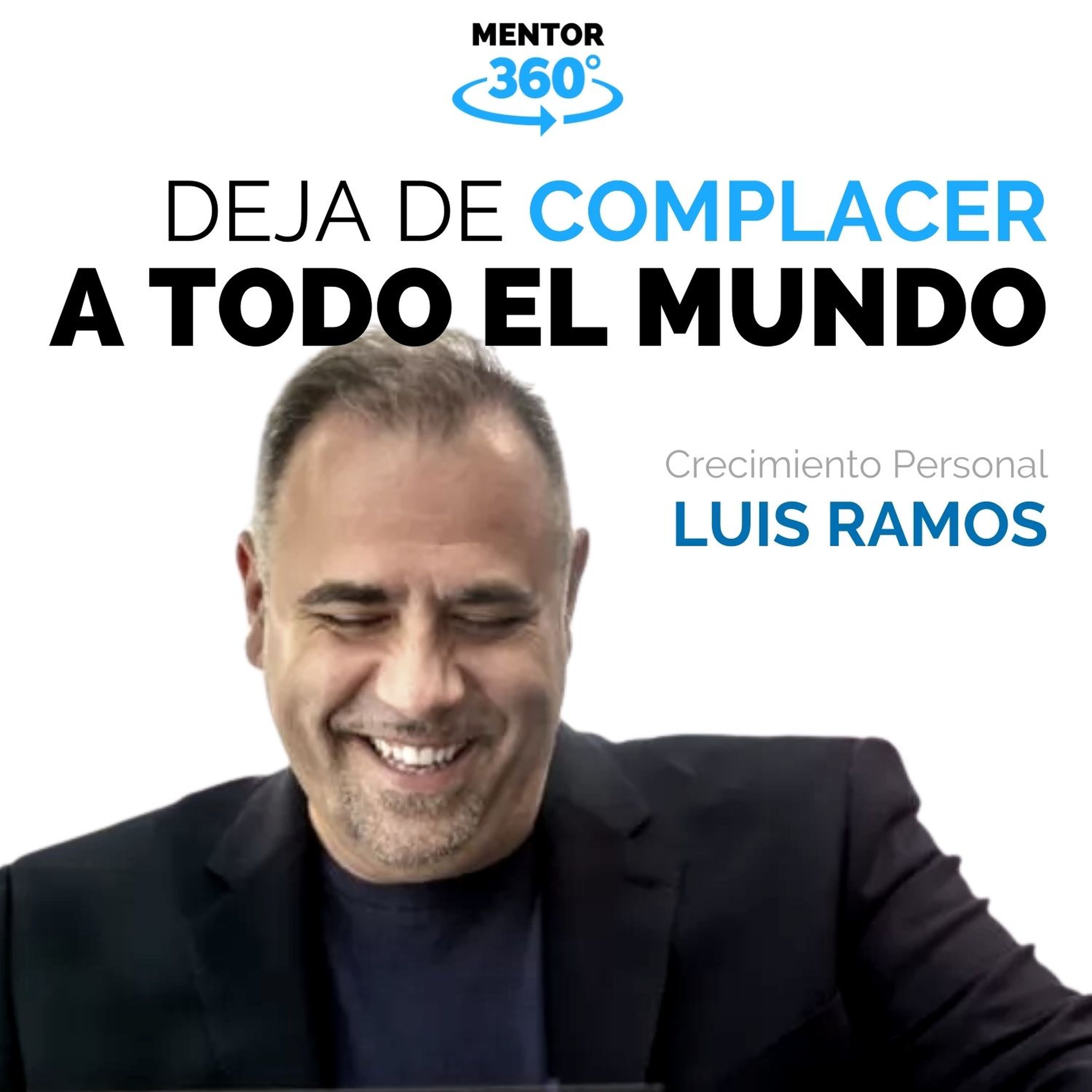 Deja de Complacer a Todo el Mundo - Luis Ramos - Desarrollo Personal - MENTOR360