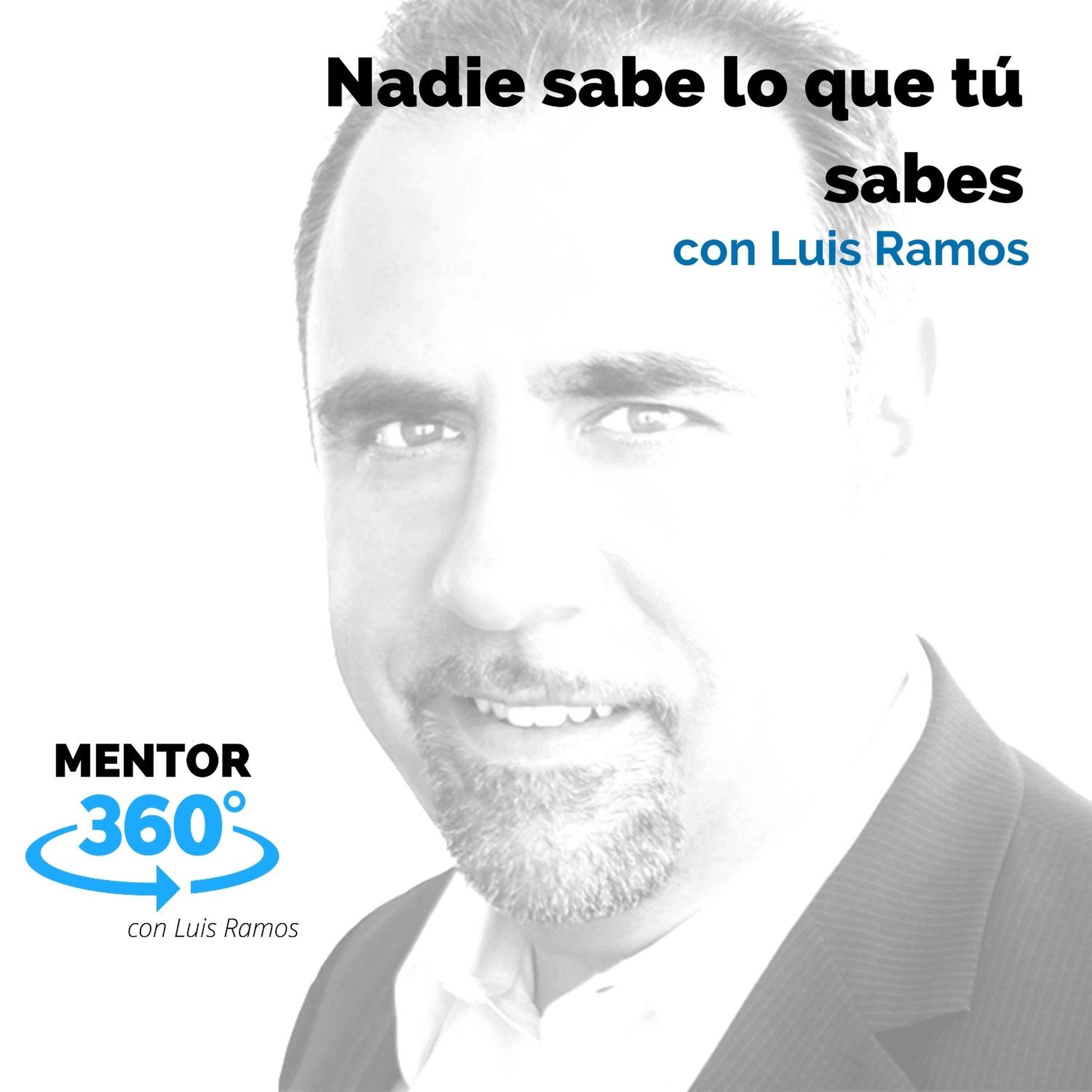 Nadie sabe lo que tú sabes, con Luis Ramos - MENTOR360