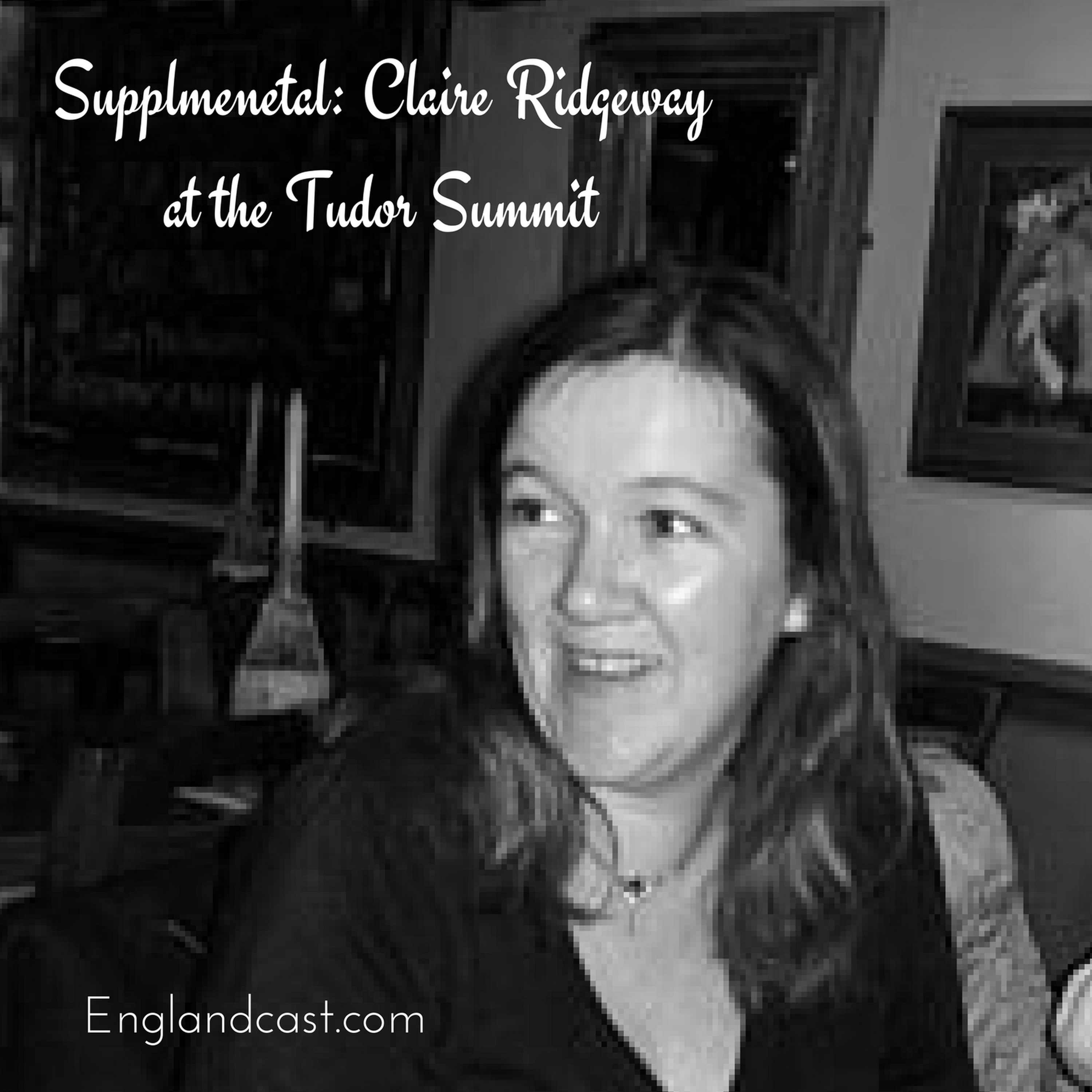 Supplemental: Claire Ridgway at the Tudor Summit