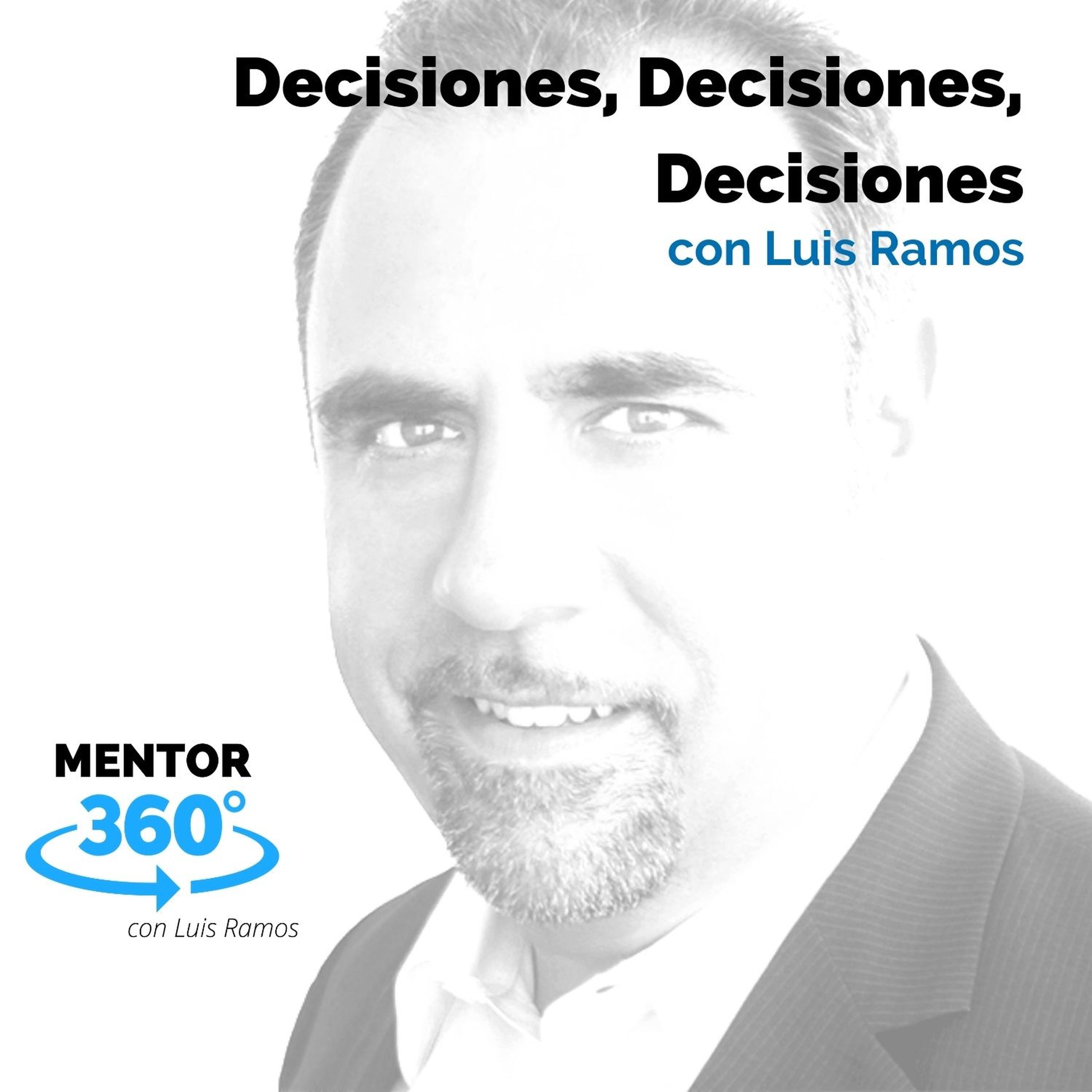 Decisiones, Decisiones, Decisiones, con Luis Ramos - MENTOR360