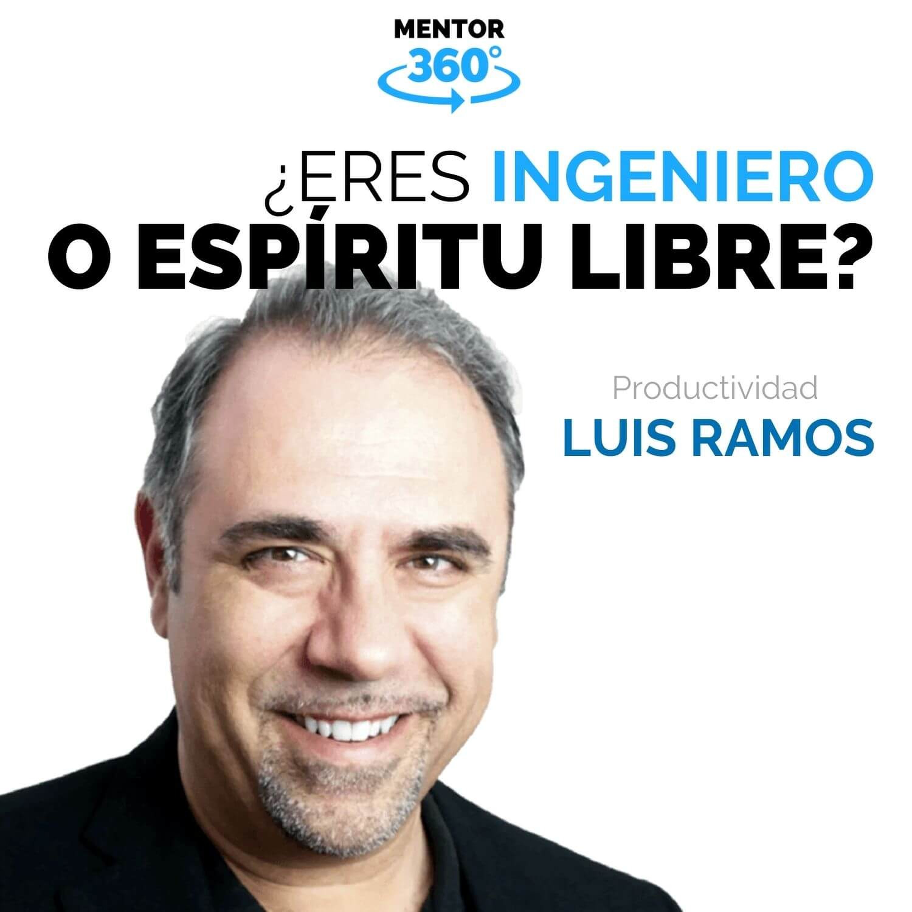 ¿Eres 'Ingeniero' o 'Espíritu Libre'? - Luis Ramos - Productividad - MENTOR360