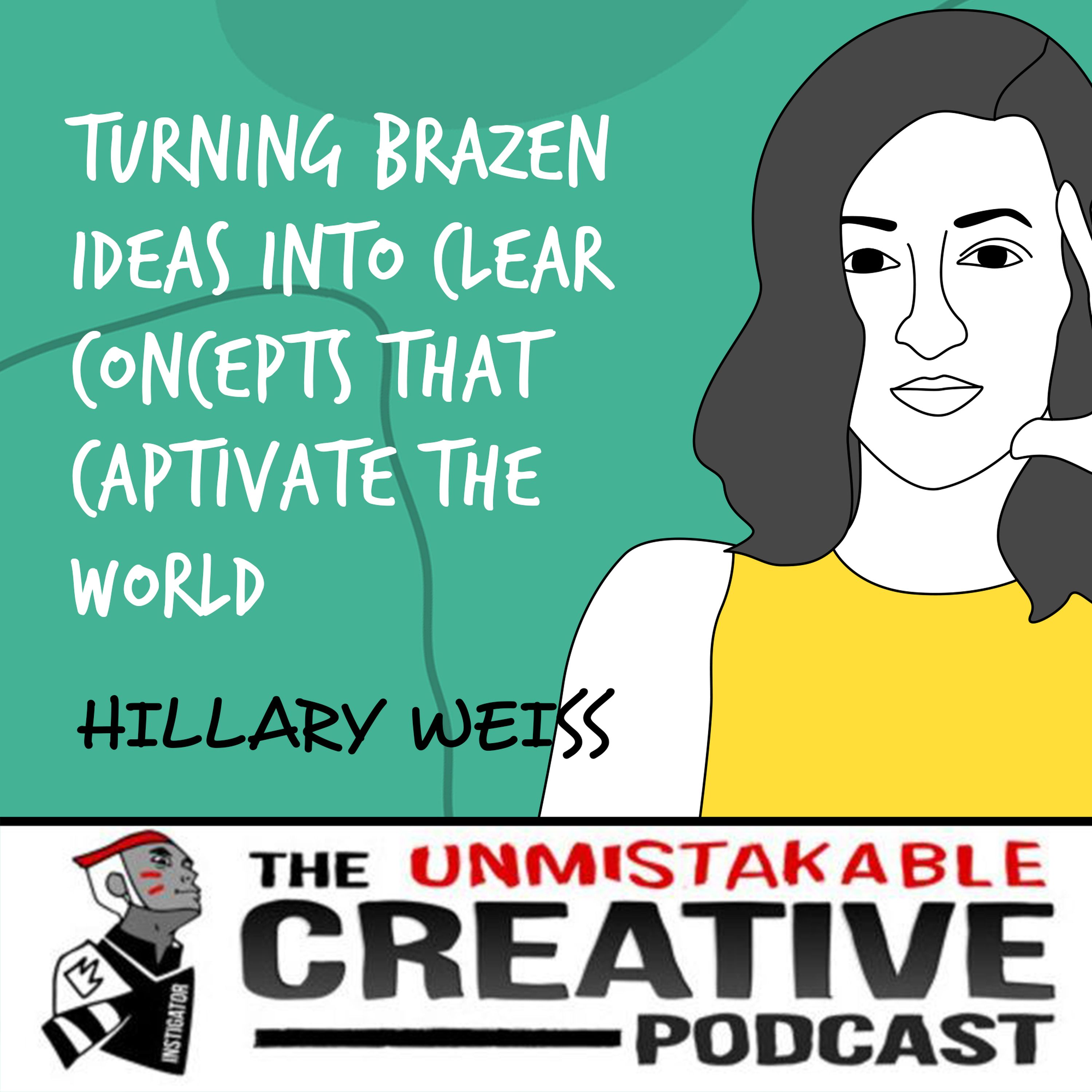 Hillary Weiss | Turning Brazen Ideas into Clear Concepts that Captivate the World