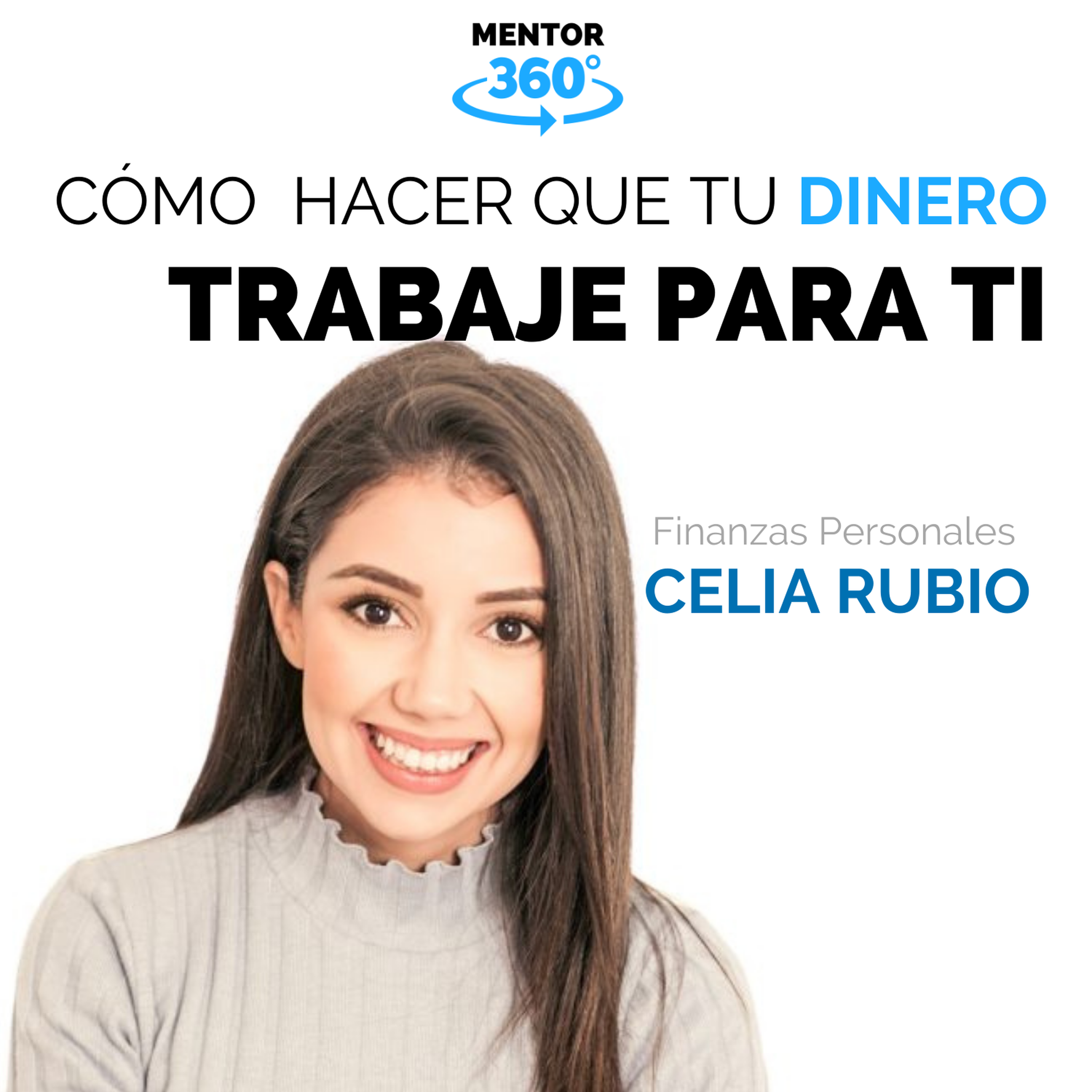 Cómo Hacer Que Tu Dinero Trabaje Para Ti - Celia Rubio - Finanzas Personales - MENTOR360