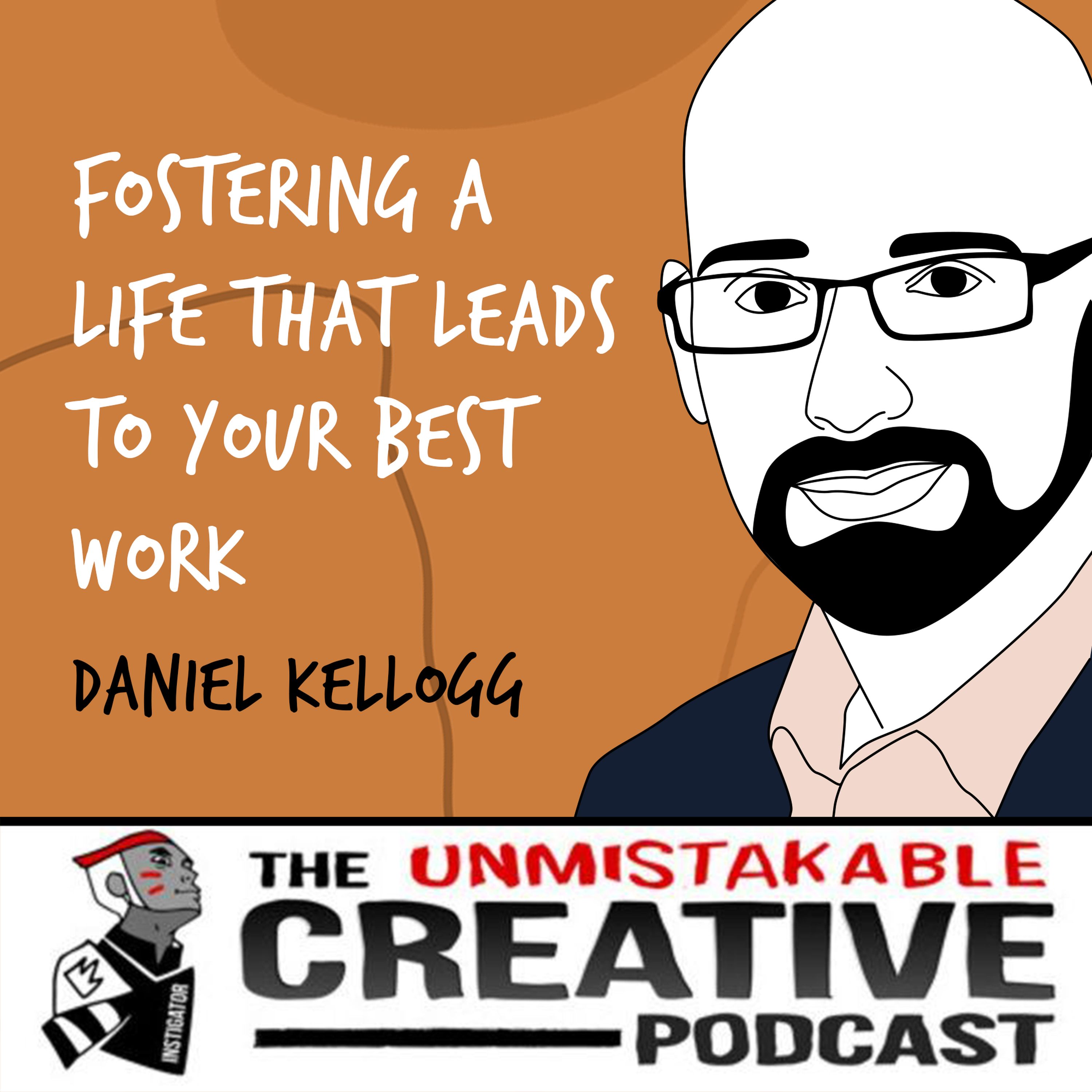 Daniel Kellogg | Fostering a Life That Leads to Your Best Work Image