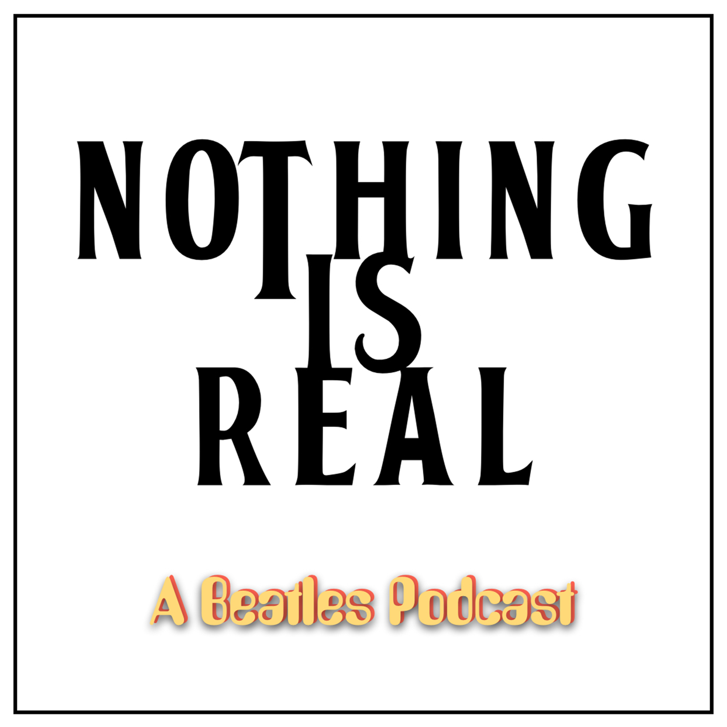 Nothing Is Real Episode 6 Songs The Beatles Wrote About Each Other Part Ii Nothing Is Real A Beatles Podcast Podcast Podtail