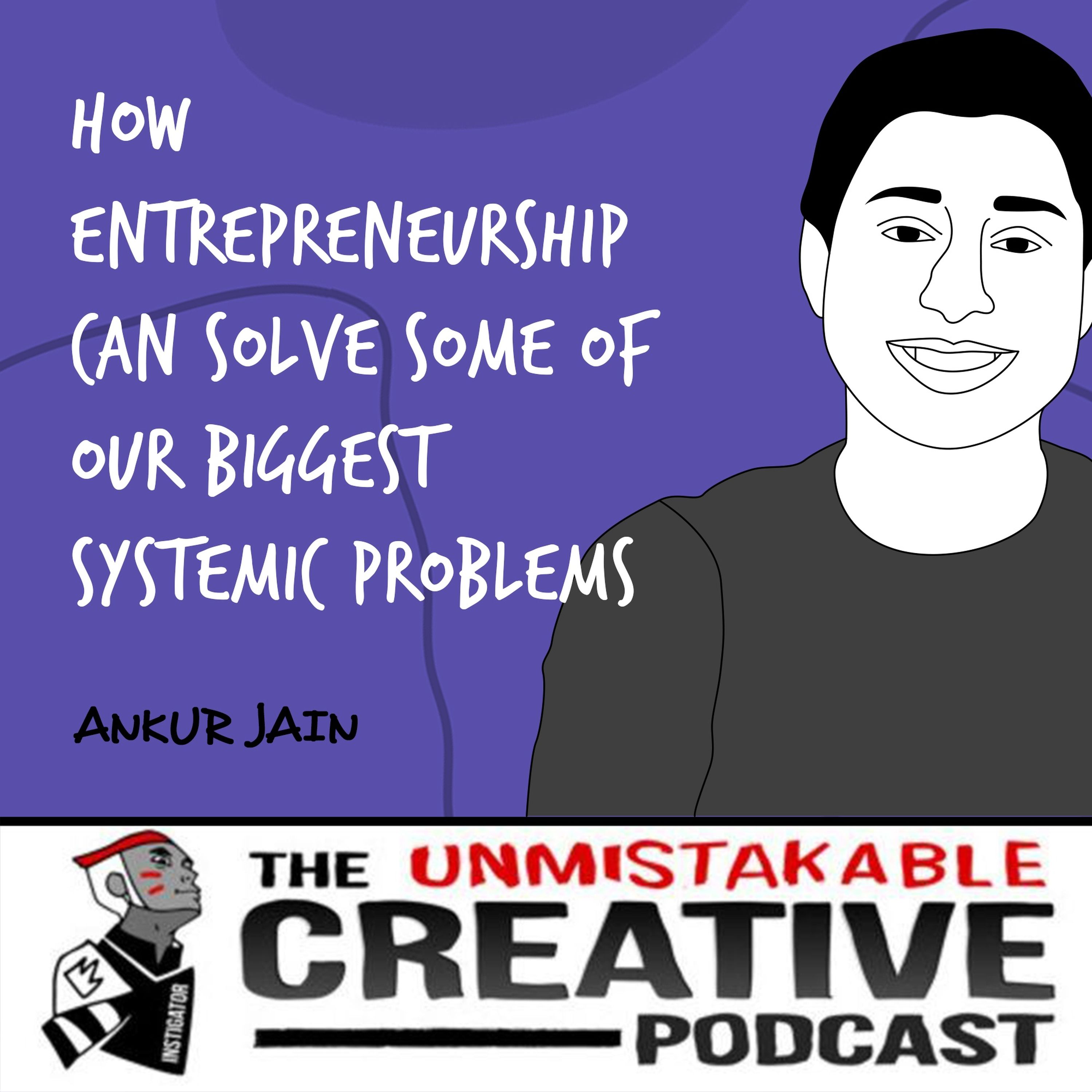 Ankur Jain | How Entrepreneurship Can Solve Some Of Our Biggest Systemic Problems