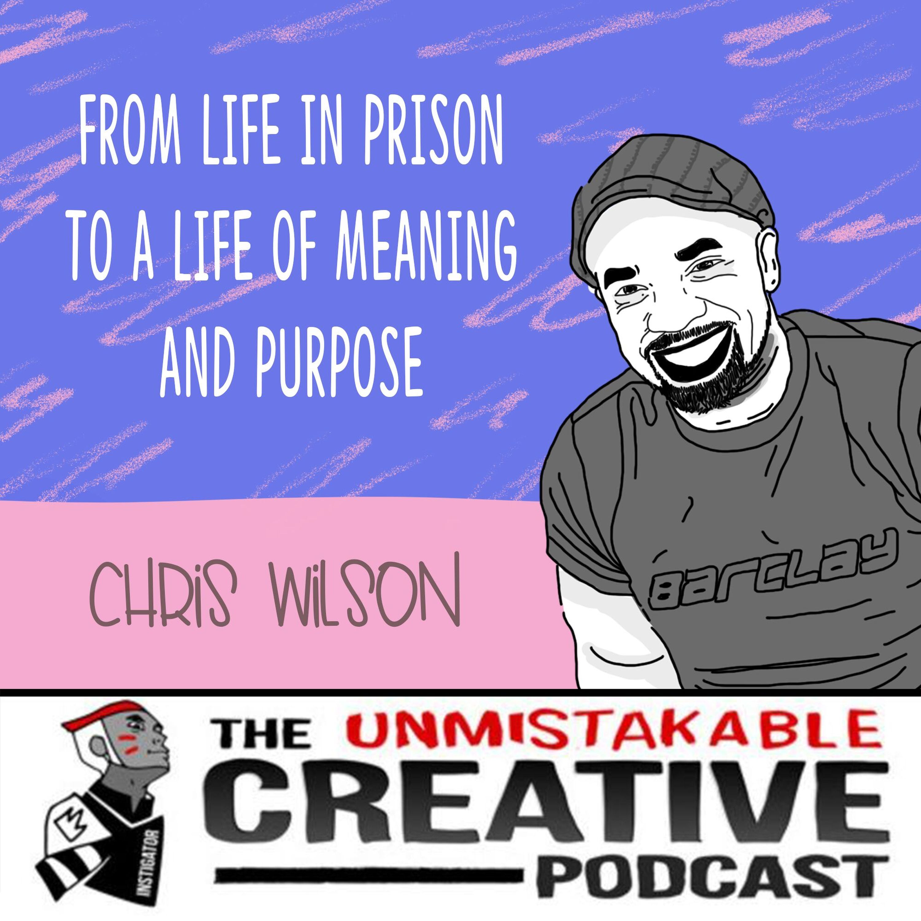 Listener Favorites: Chris Wilson | From Life in Prison to a Life of Meaning and Purpose