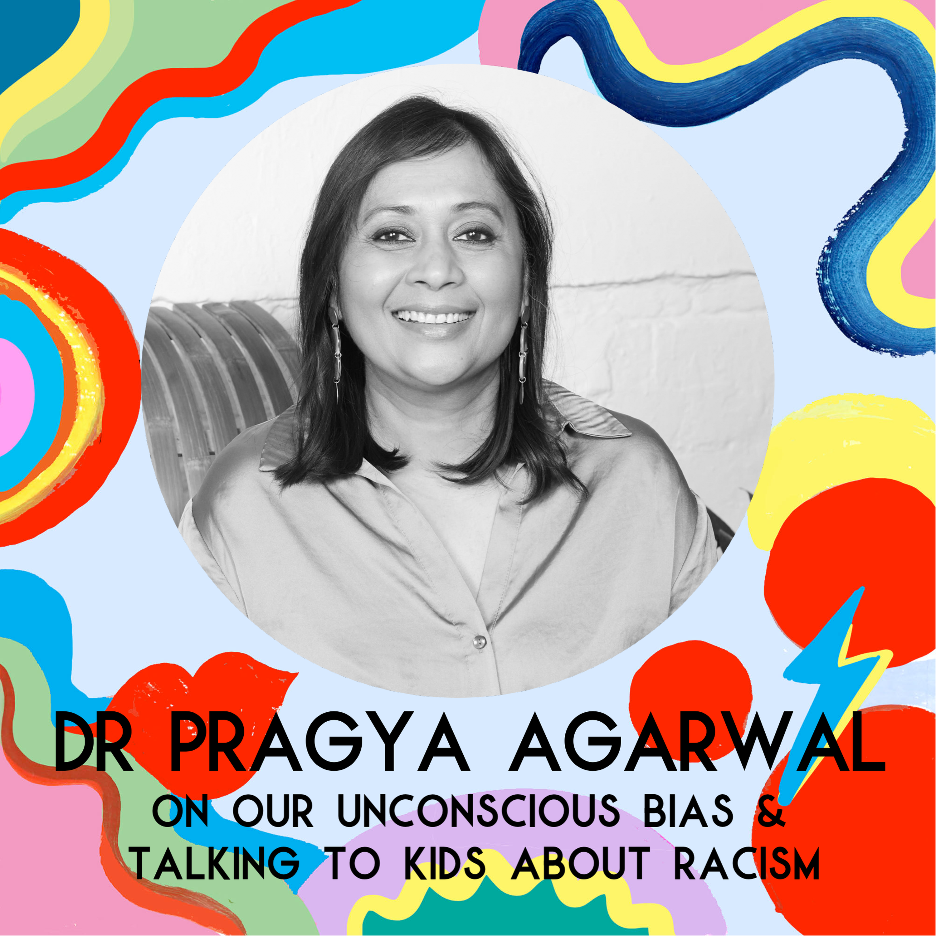 Dr Pragya Agarwal On Unconscious Bias Talking To Kids About Racism Not Another Mummy Podcast On Acast