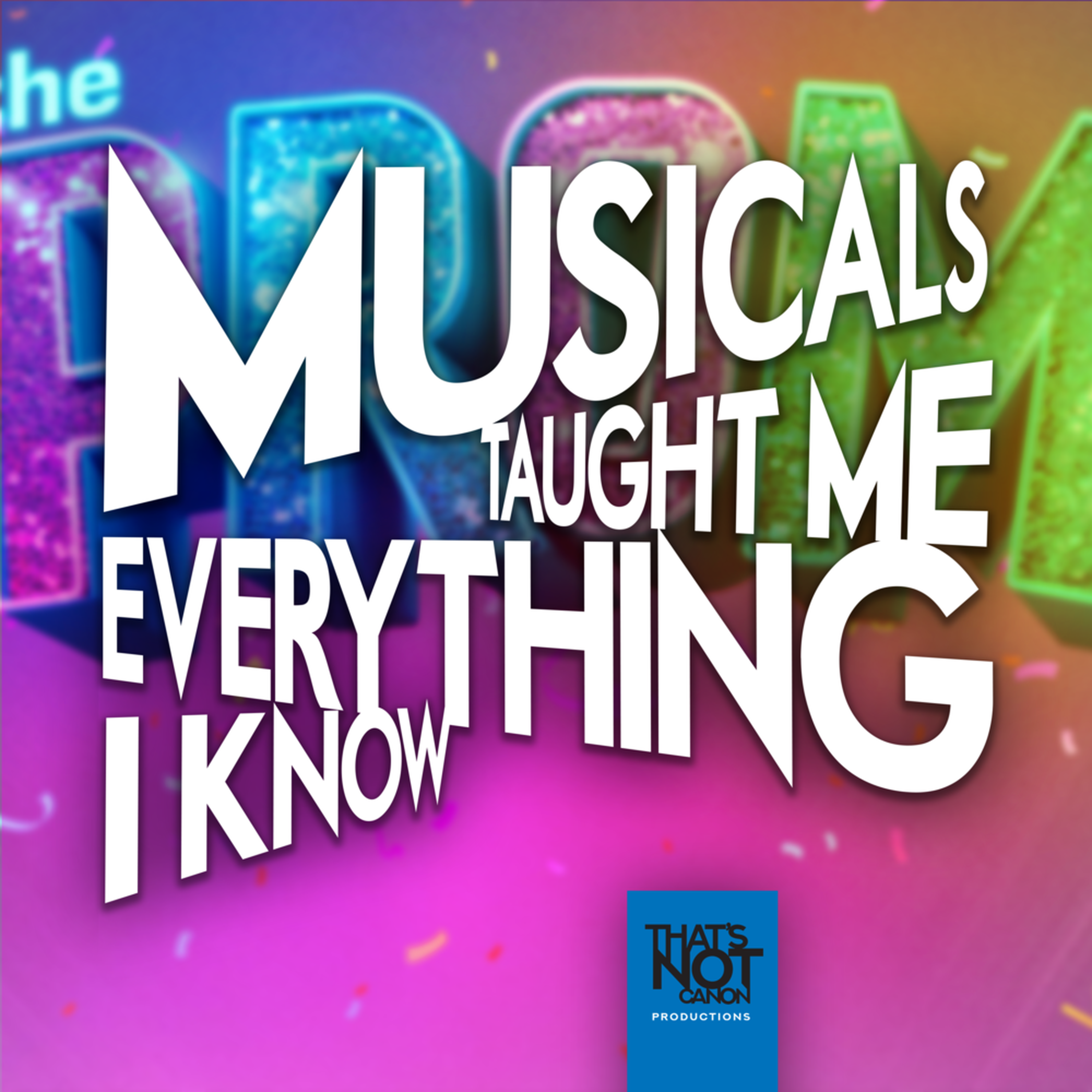 Musicals Taught Me Everything I Know