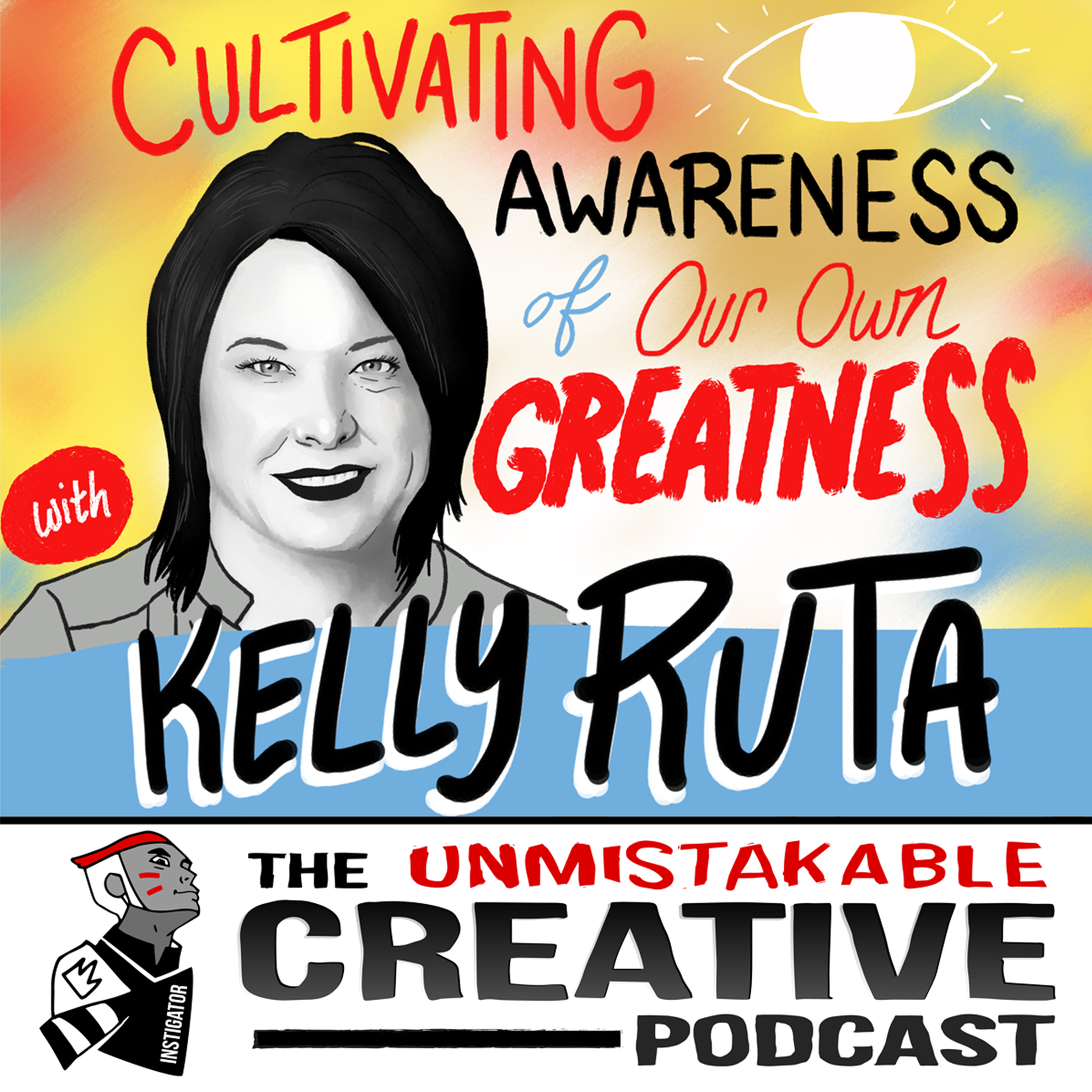 Kelly Ruta: Cultivating Awareness of Our Own Greatness