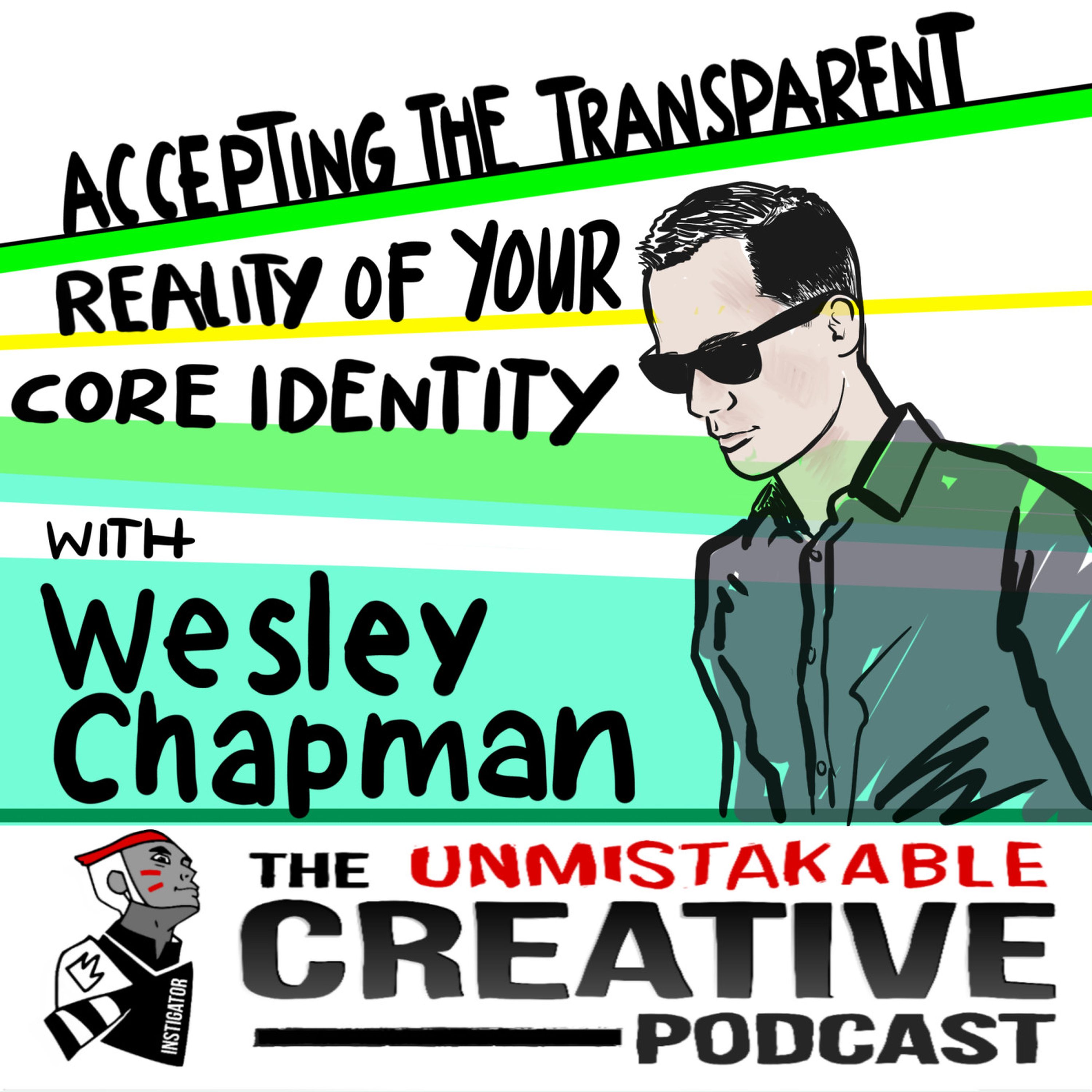 Accepting The Transparent Reality of Your Core Identity with Wesley Chapman