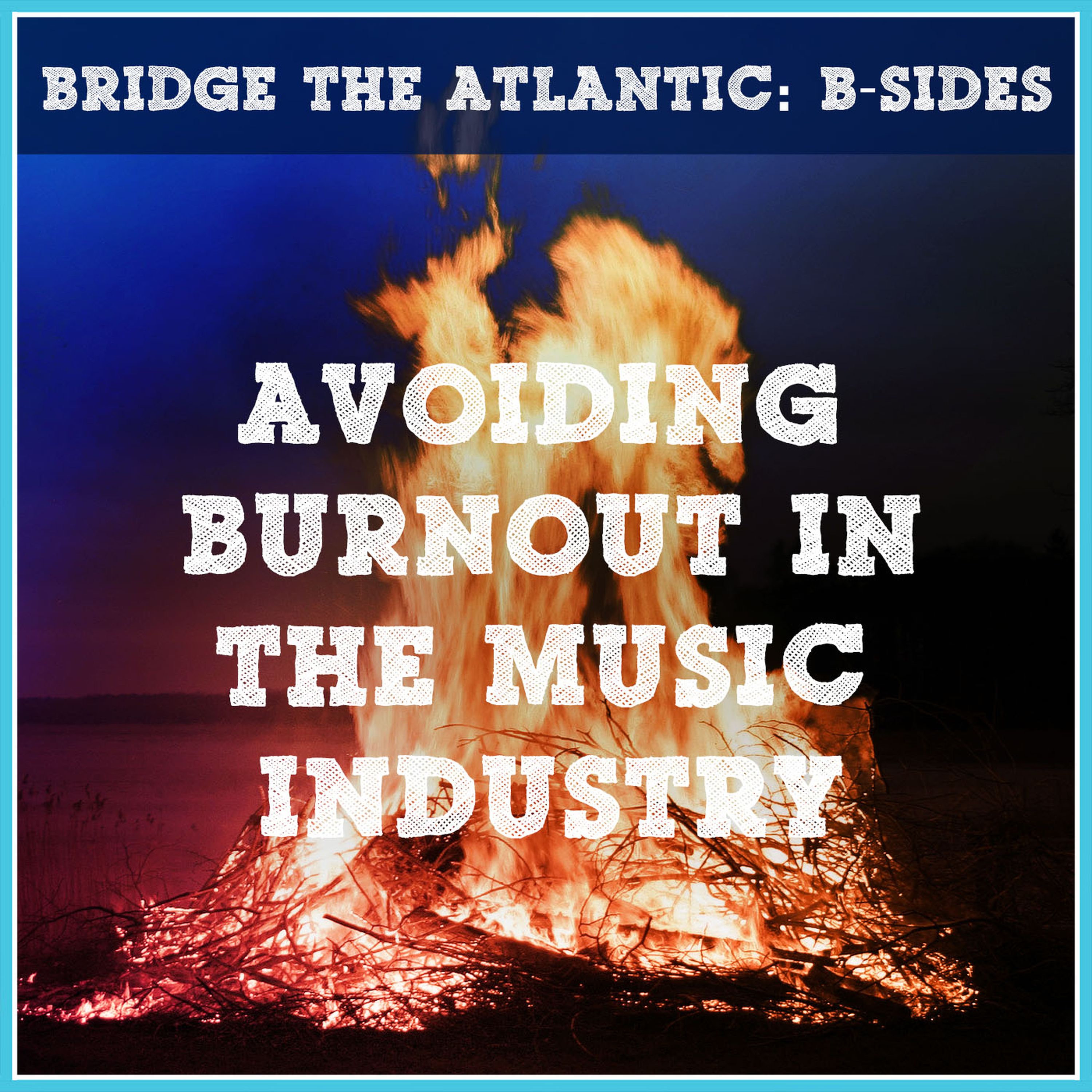 B-SIDES: Burnout in the Music Industry | Self-Care for Musicians During the Coronavirus Pandemic (Covid-19)