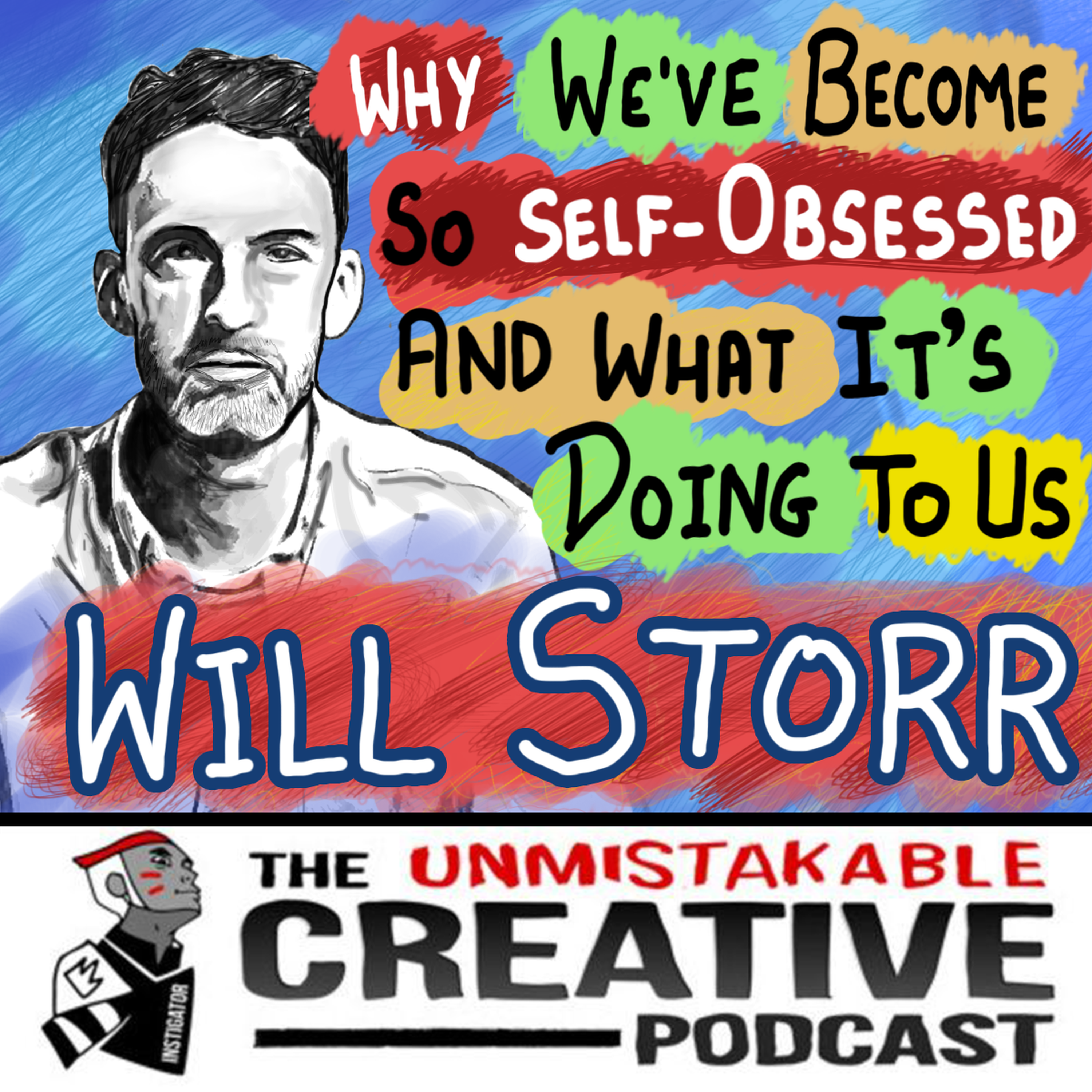 Why We’ve Become So Self-Obsessed and What It’s Doing to Us with Will Storr