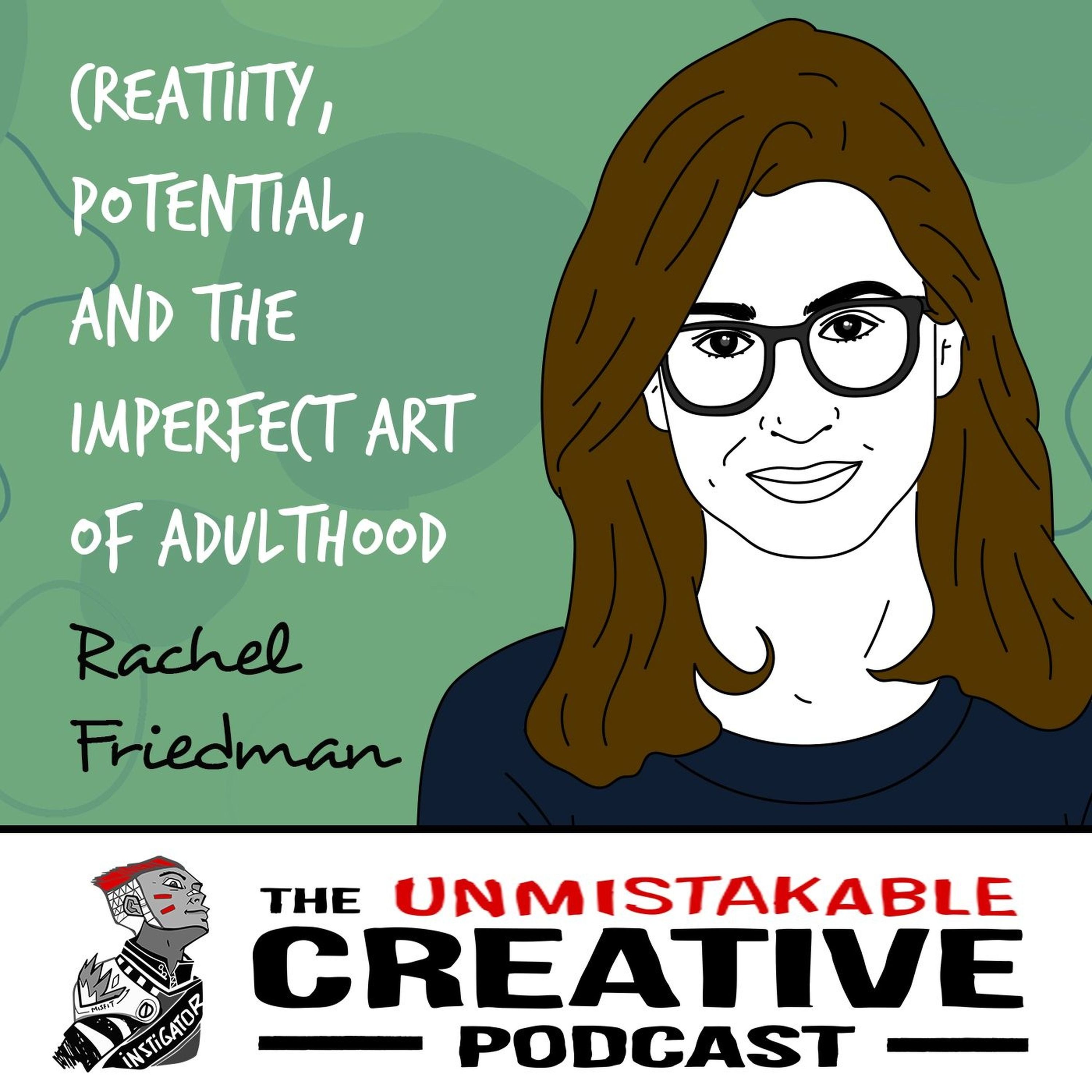 Rachel Friedman | Creativity, Potential, and The Imperfect Art of Adulthood