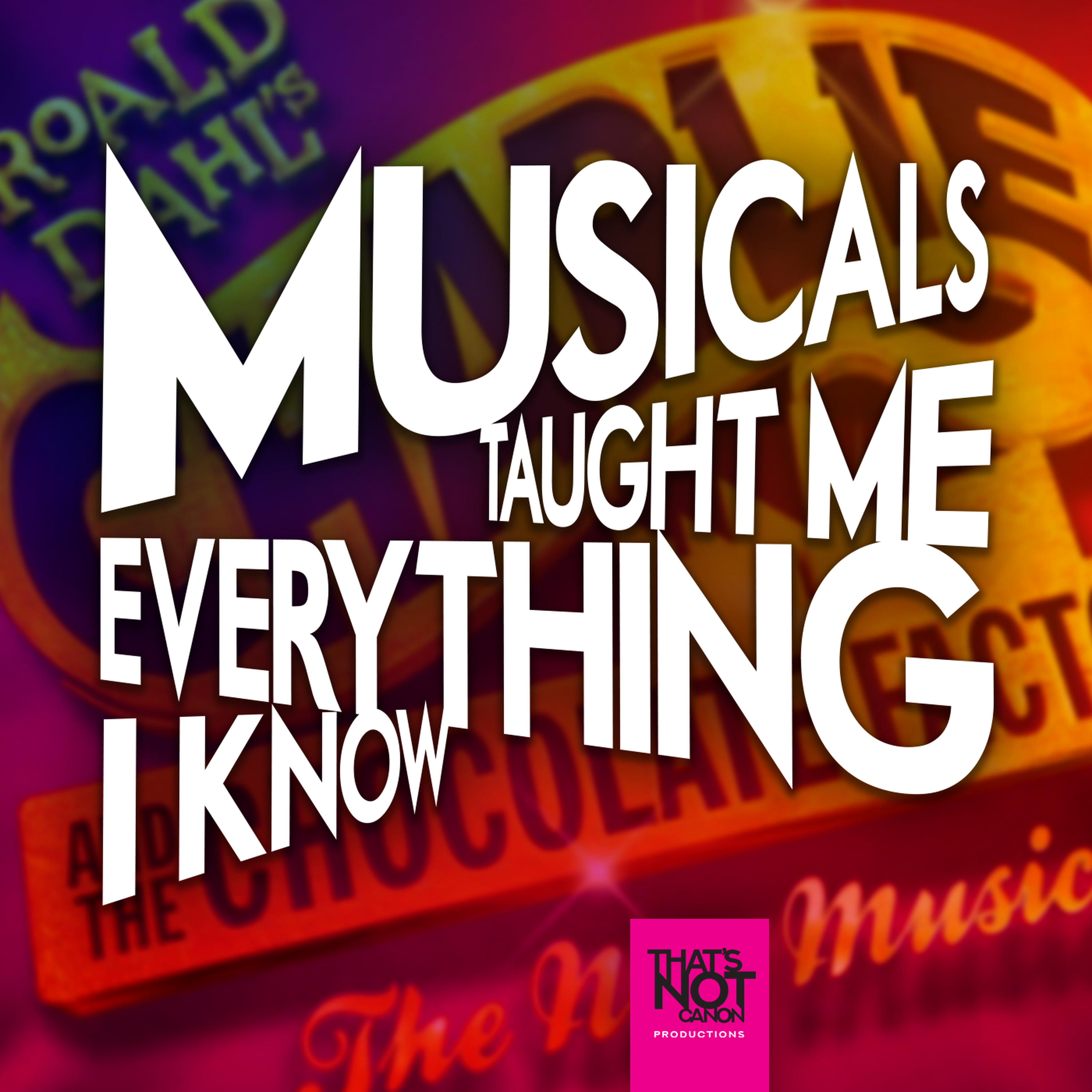 Musicals Taught Me Everything I Know