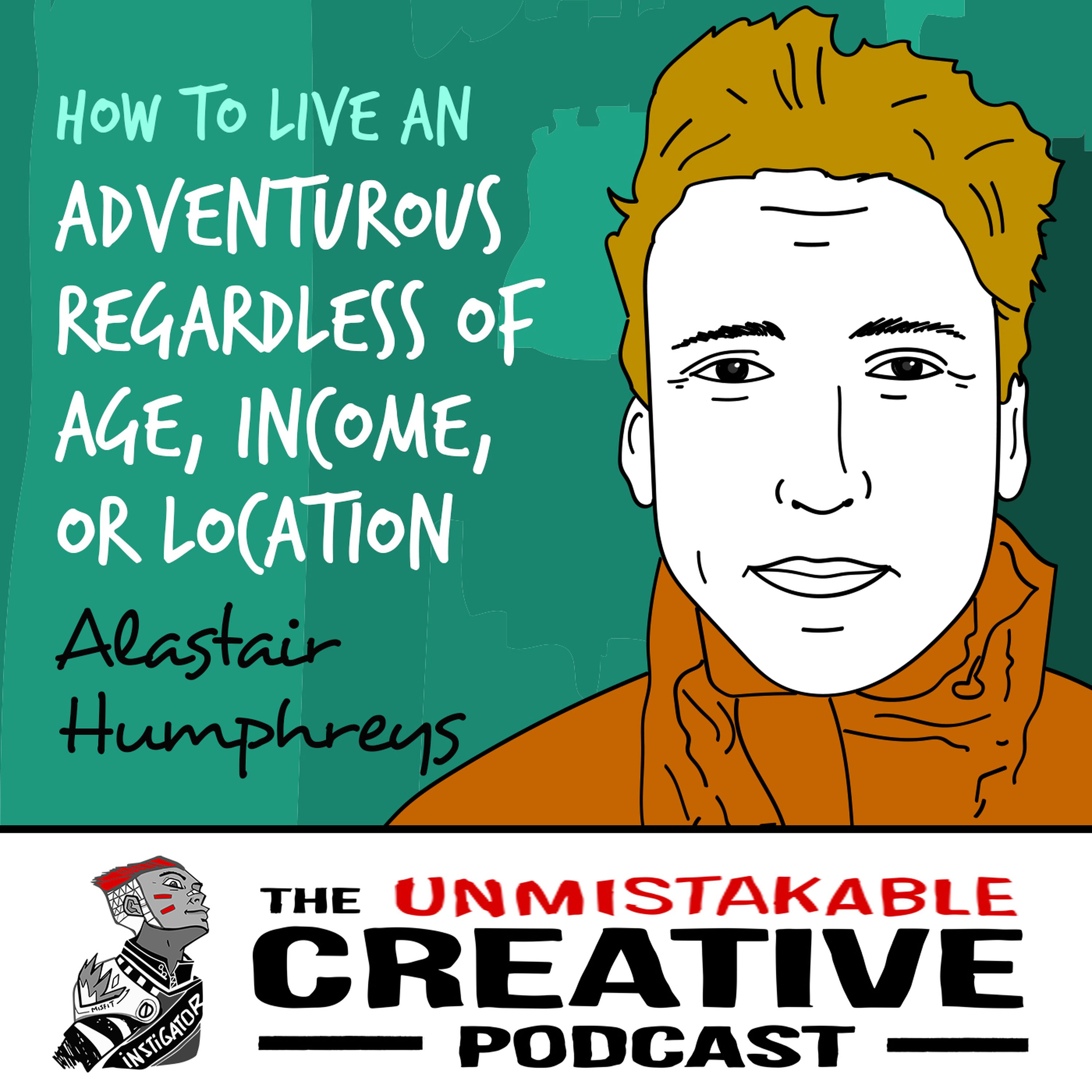 Alastair Humphreys: How to Live an Adventurous Life Regardless of Age, Income, or Location