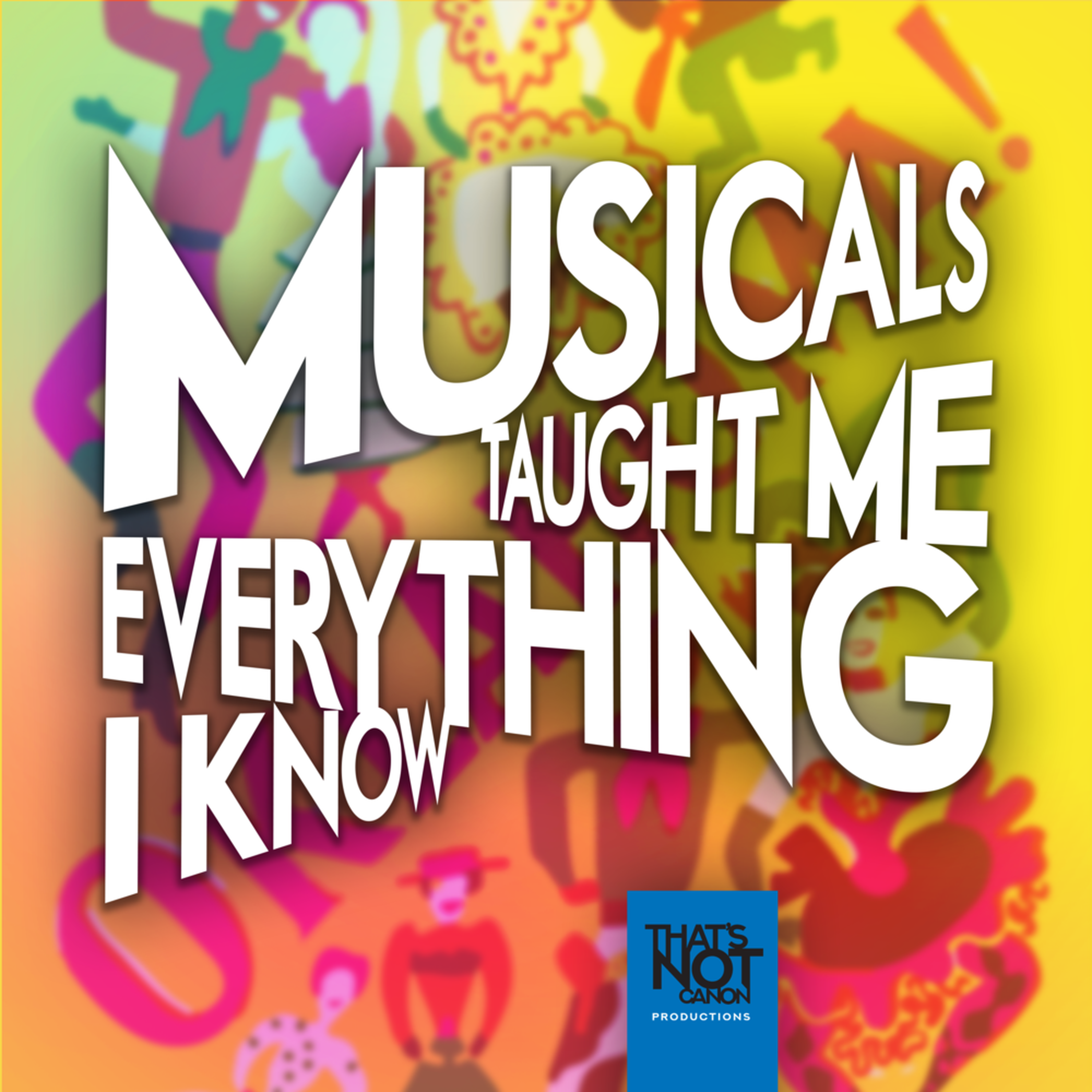 Musicals Taught Me Everything I Know