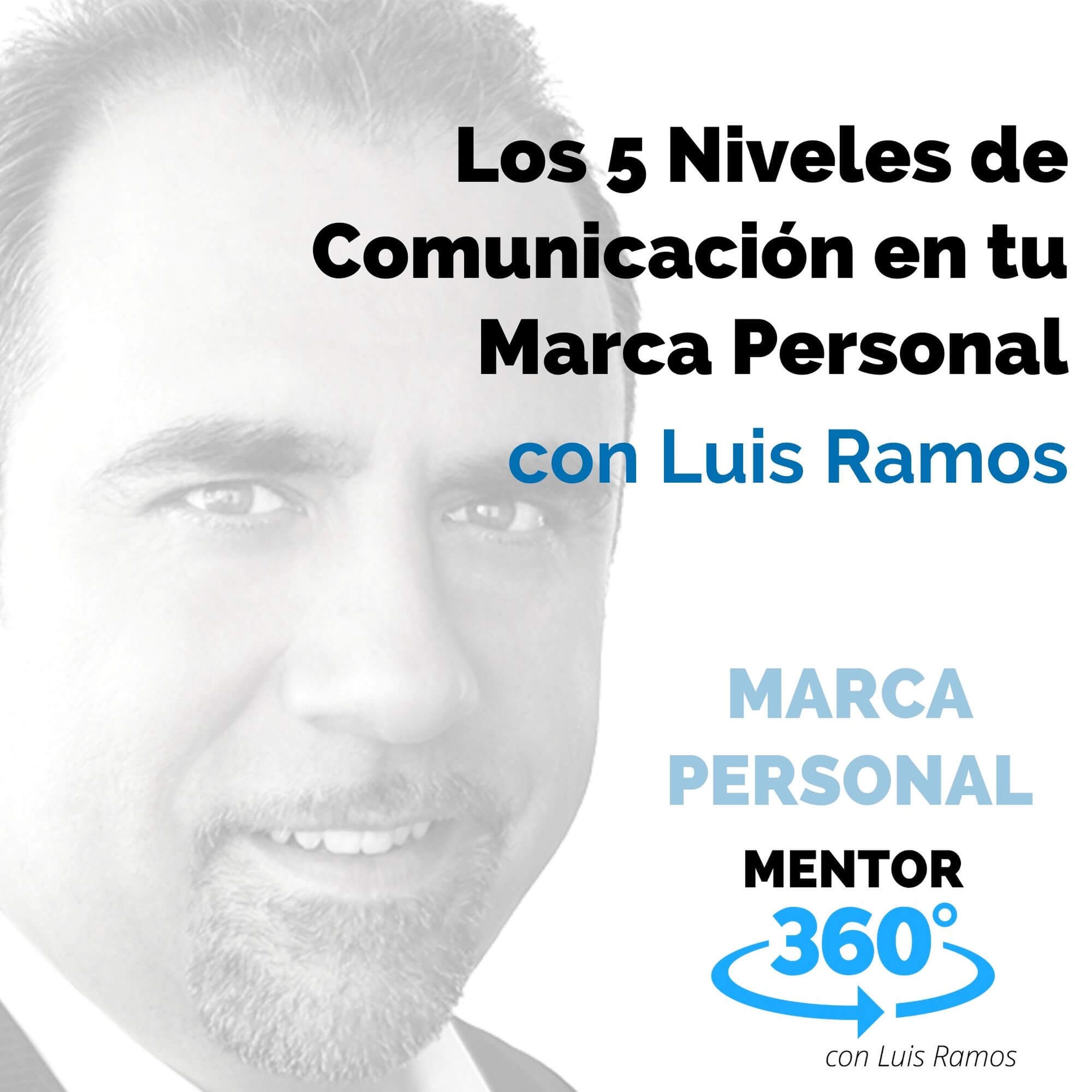 Los 5 Niveles de Comunicación en tu Marca Personal, con Luis Ramos - MARCA PERSONAL - MENTOR360