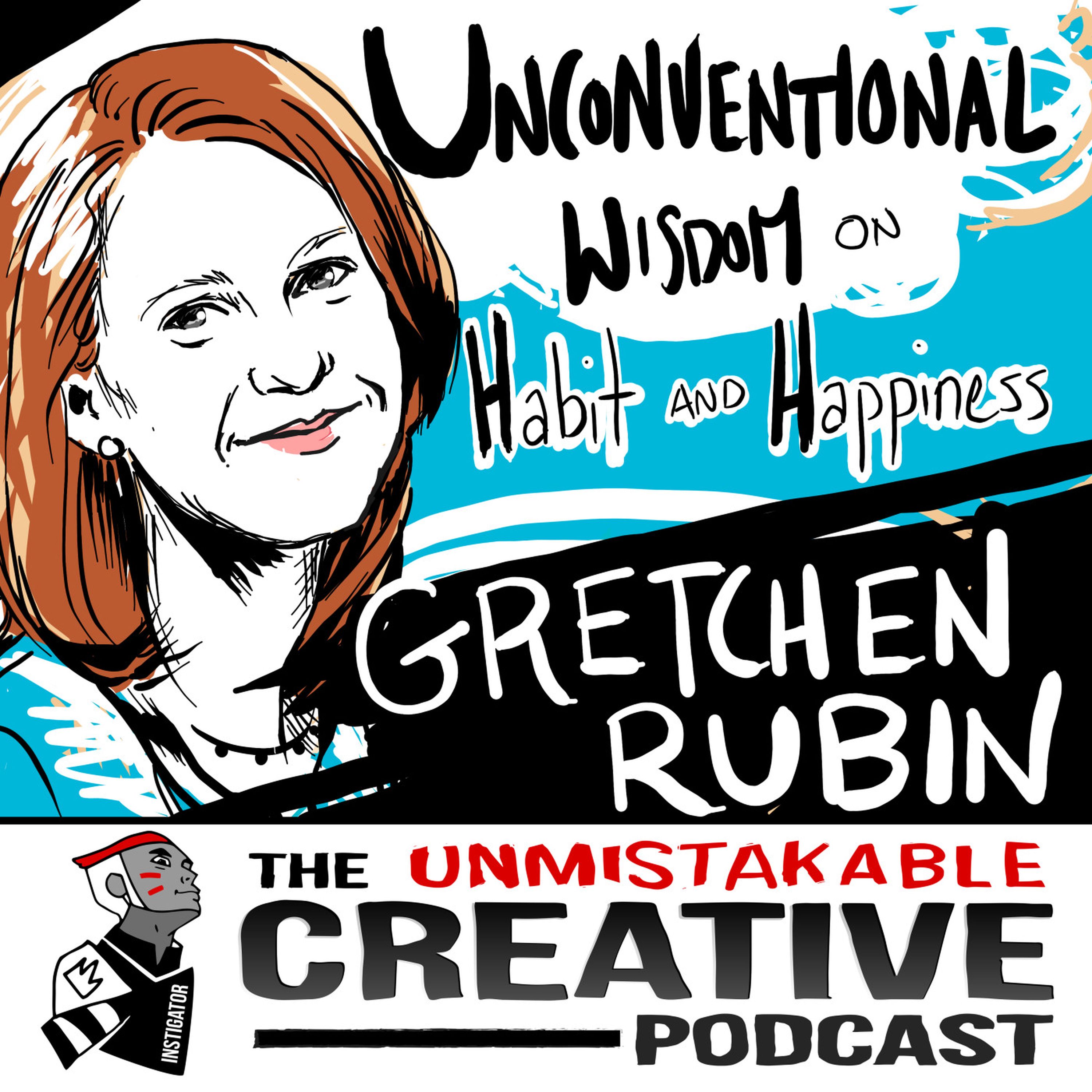 Unconventional Wisdom on Habits and Happiness with Gretchen Rubin