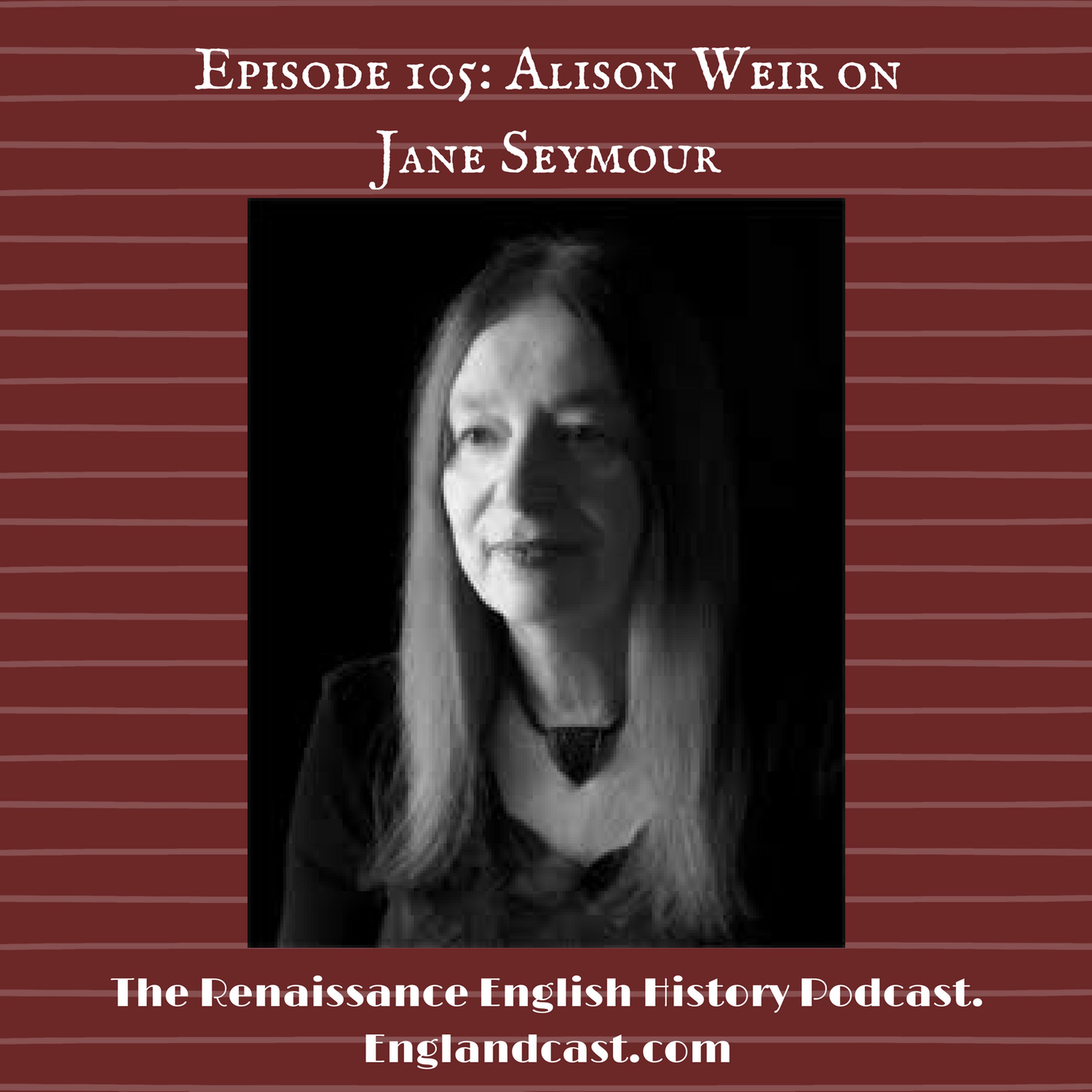 Episode 105 Historian Alison Weir on Jane Seymour