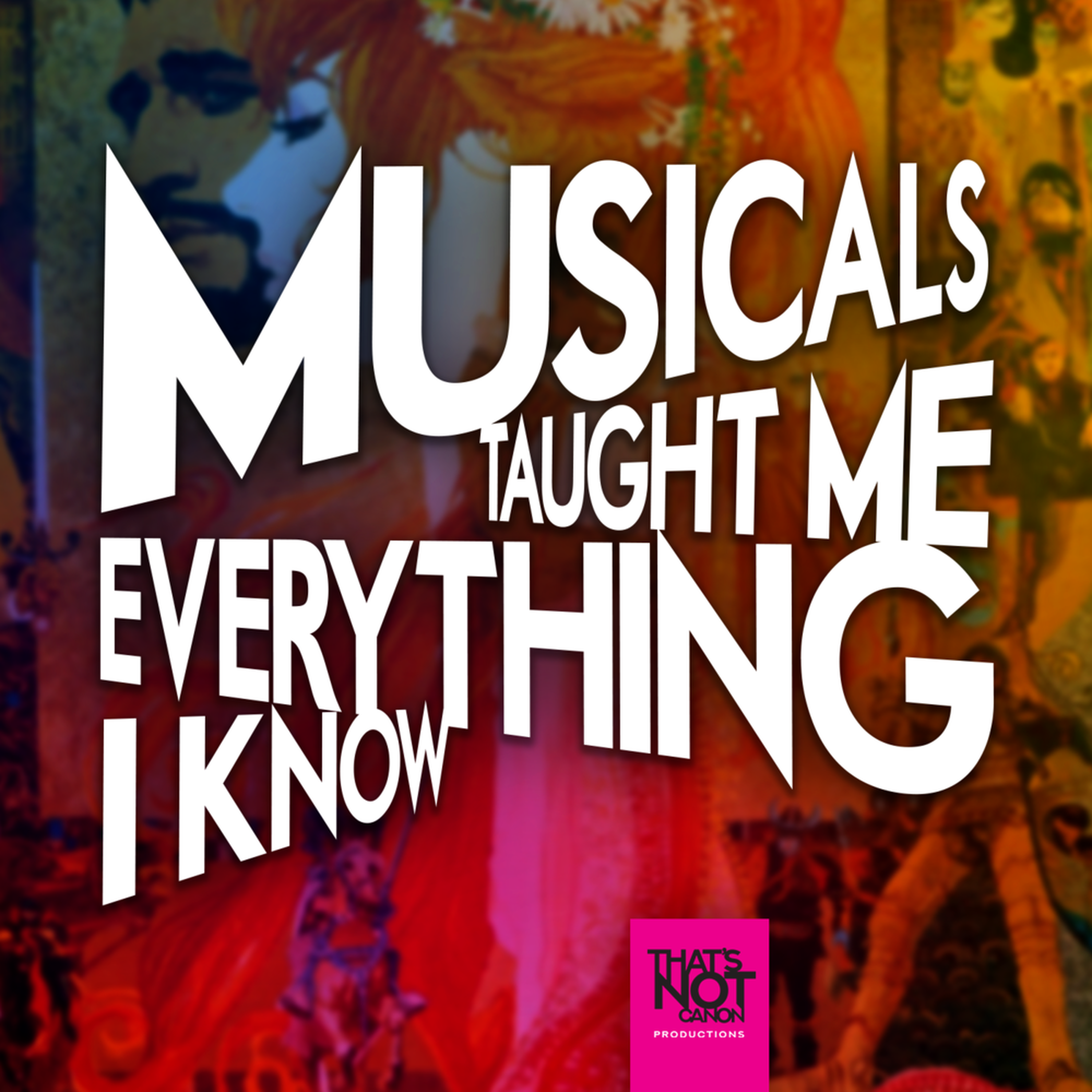 Musicals Taught Me Everything I Know