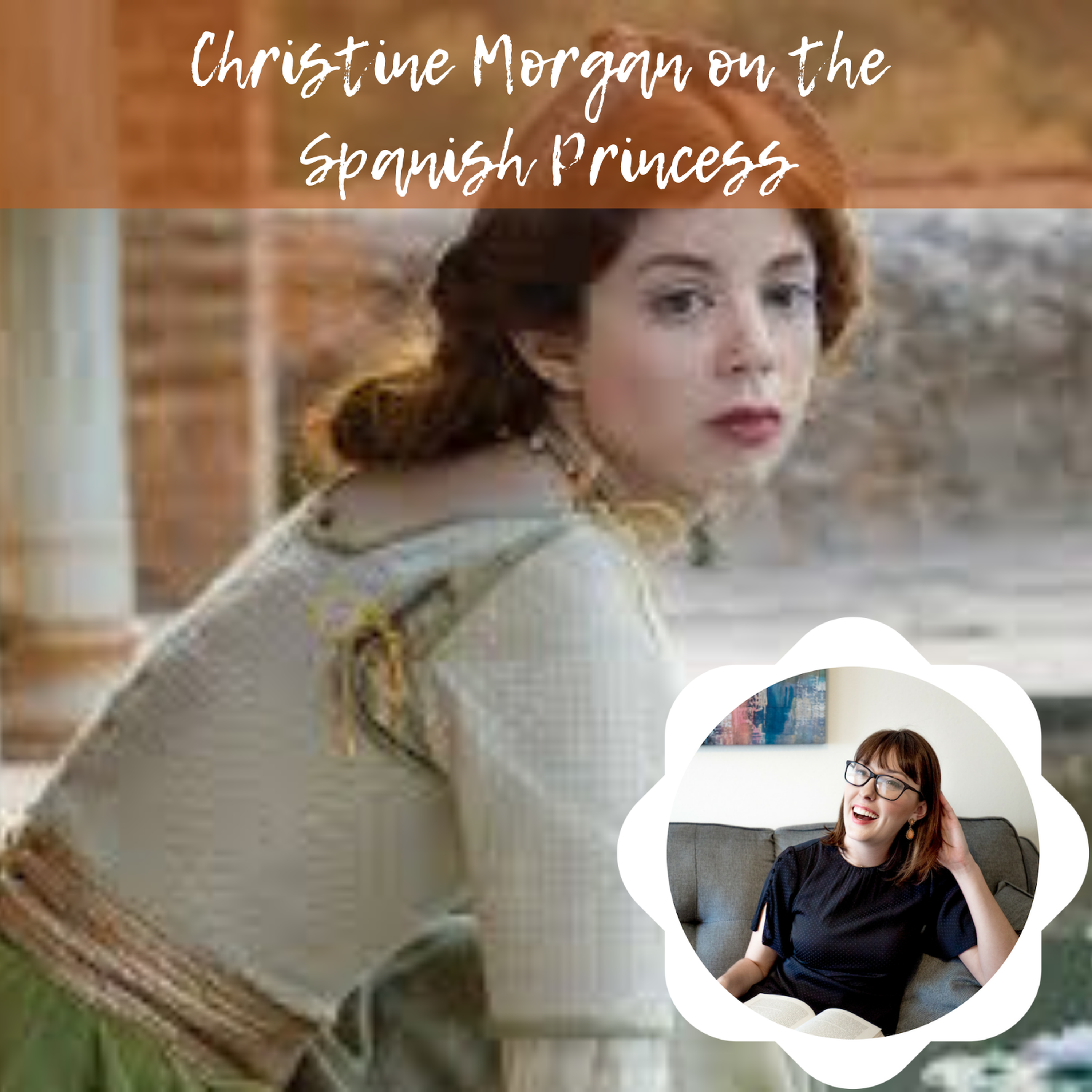 122: Christine Morgan on the Spanish Princess