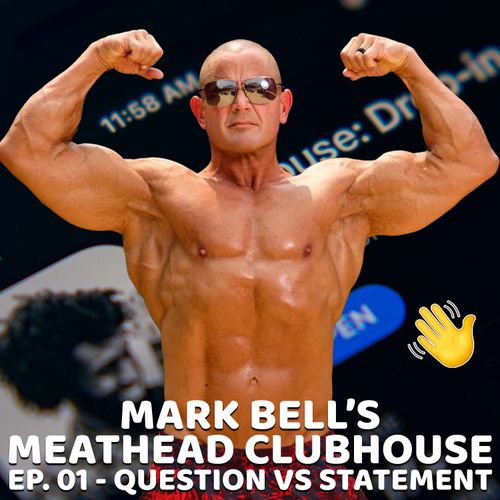 Mark Bell S Meathead Clubhouse Ep 02 Question Vs Statement Ft Flex Wheeler Mike O Hearn More Mark Bell S Power Project On Acast