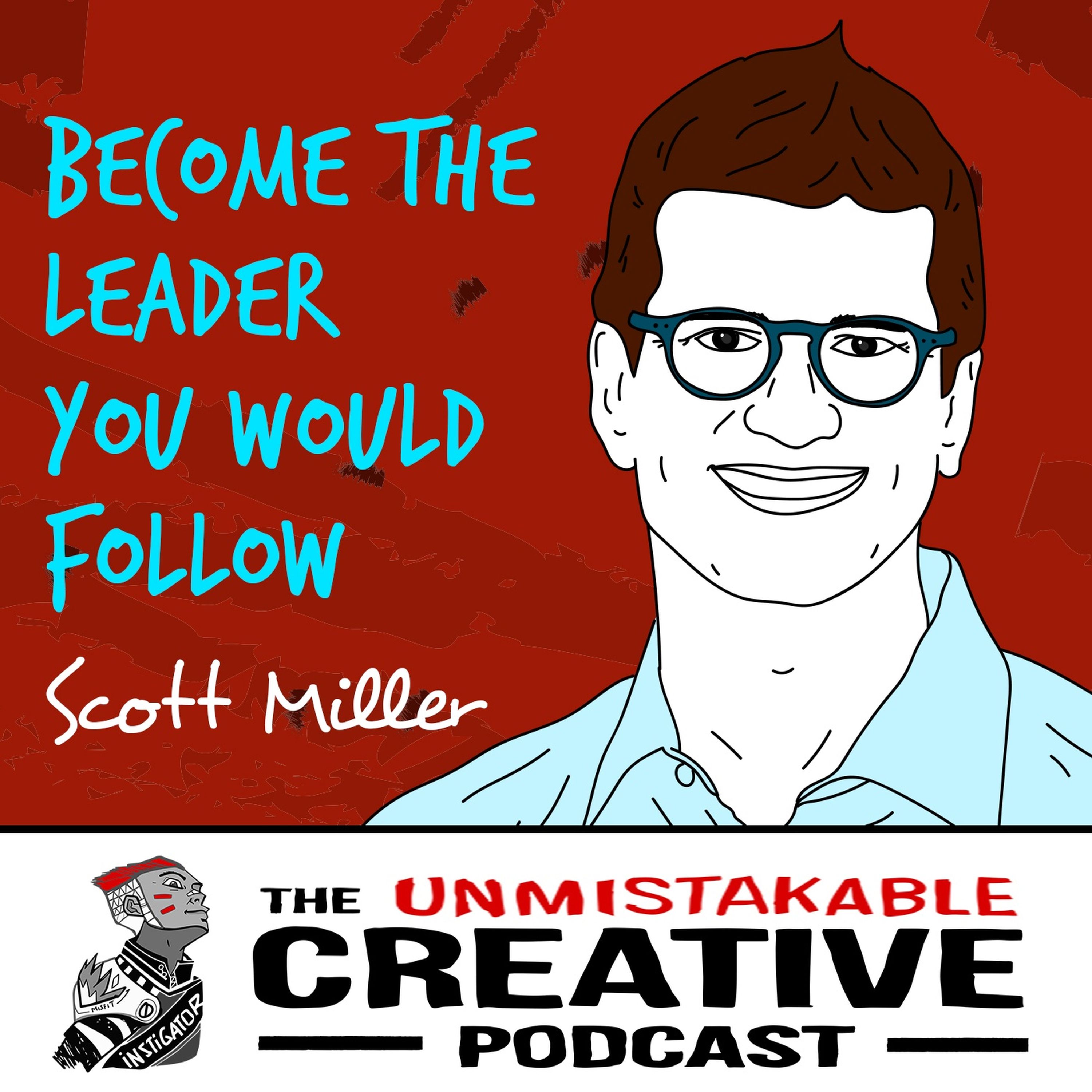 Scott Miller: Become The Leader You Would Follow Image