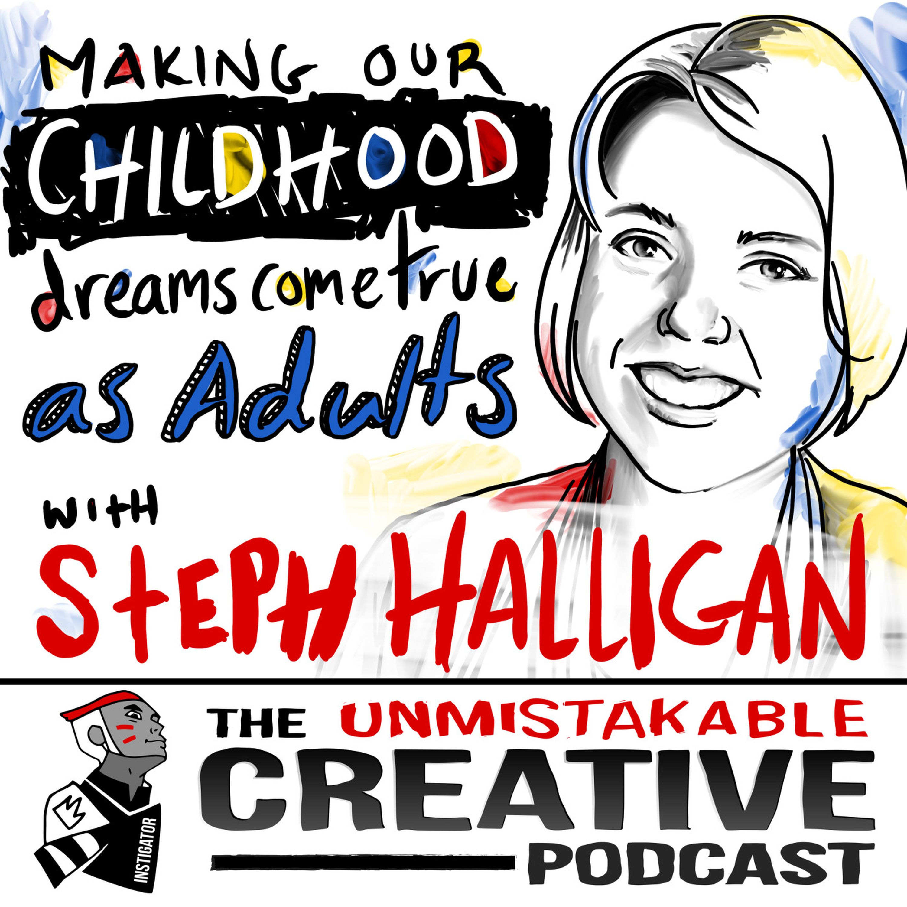 Making Our Childhood Dreams Come True as Adults with Steph Halligan